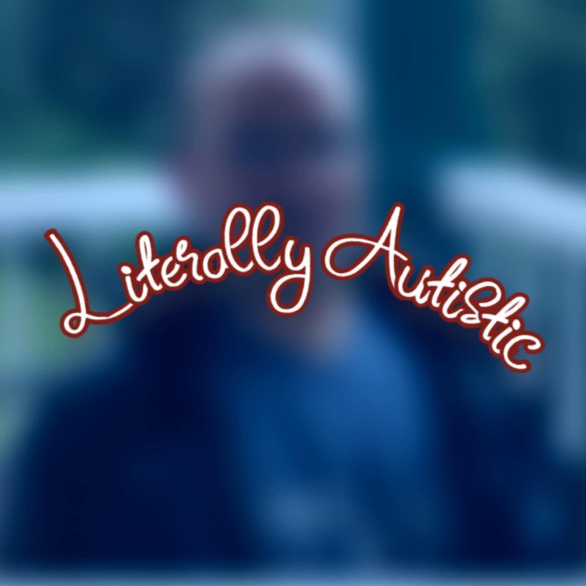 Literally Autistic