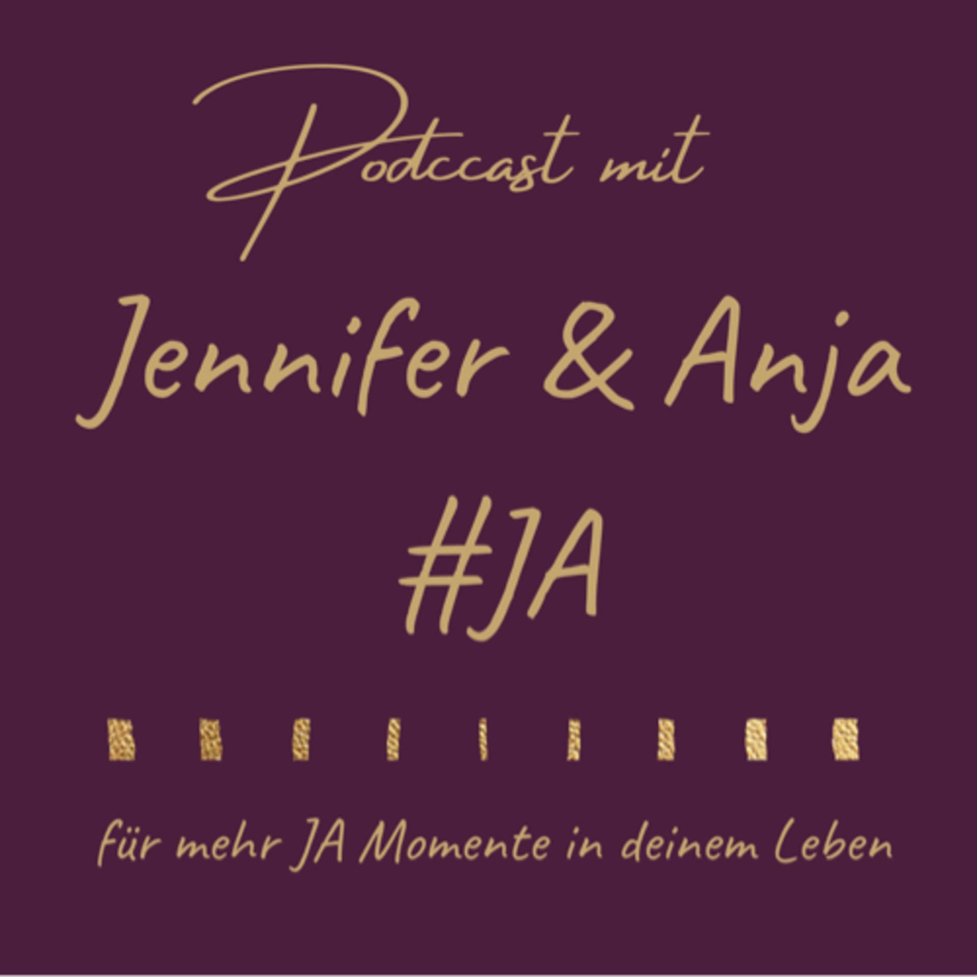 Jennifer und Anja #JA Dein Podcast für mehr JA Momente in Deinem Leben - Podcasts
