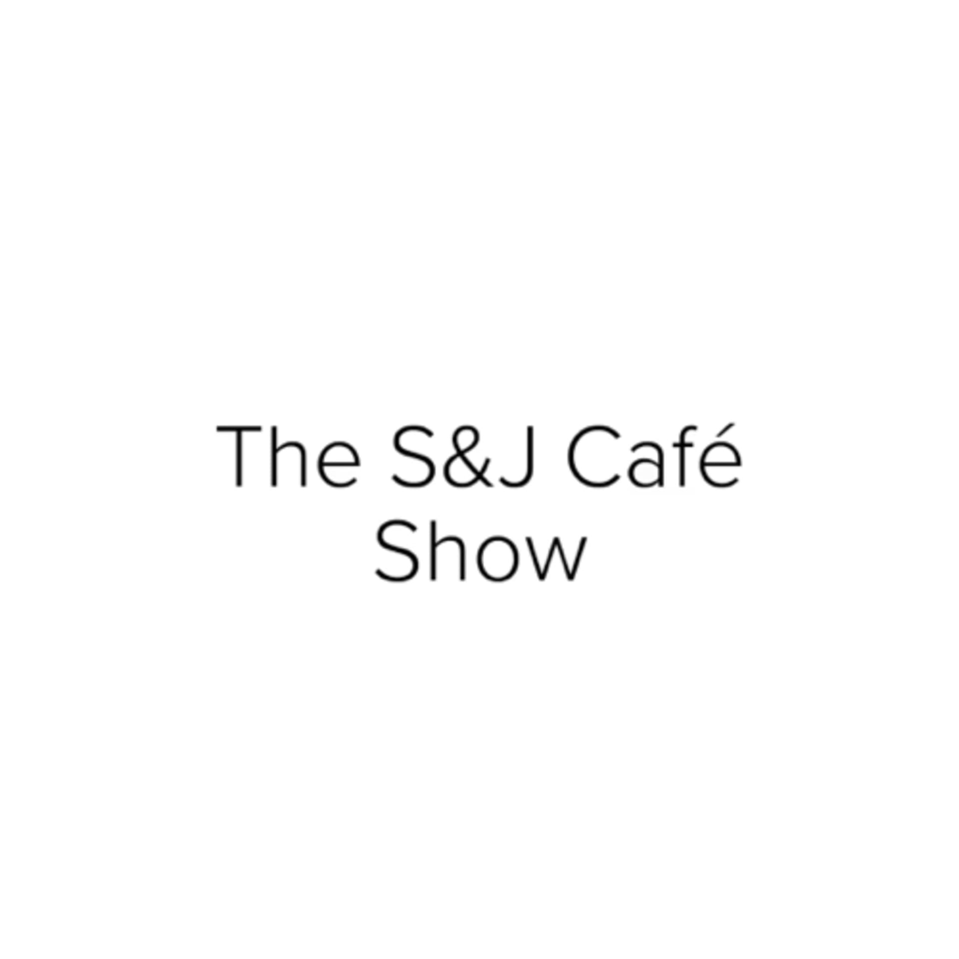 S&J Café Show - Podcasts