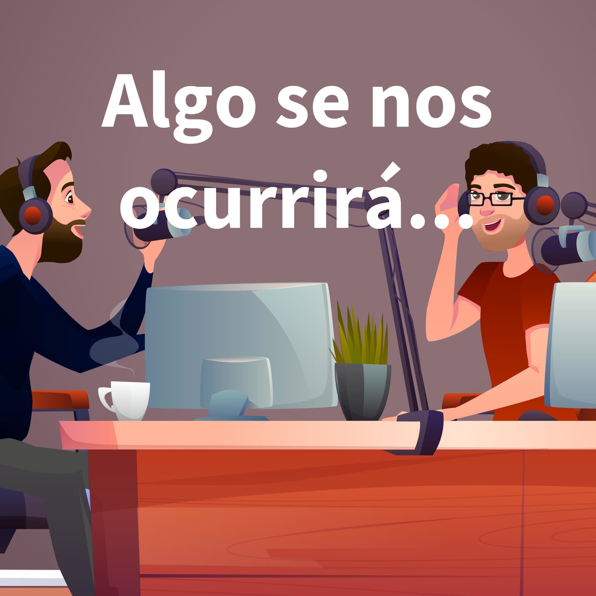 Algo se nos ocurrirá... - Podcasts