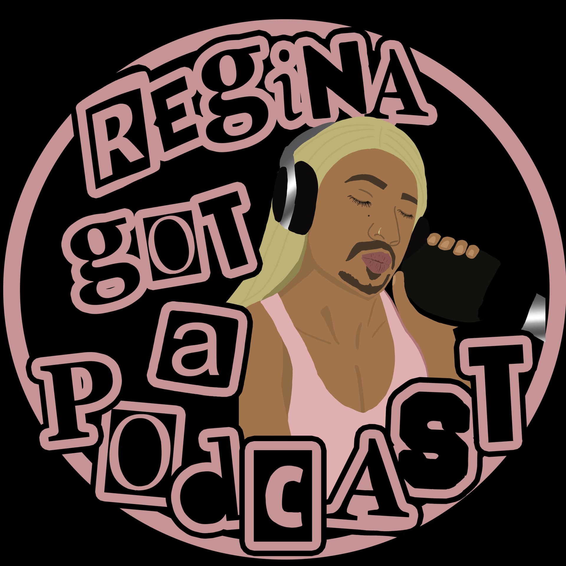 Regina Got a Podcast! - Podcasts