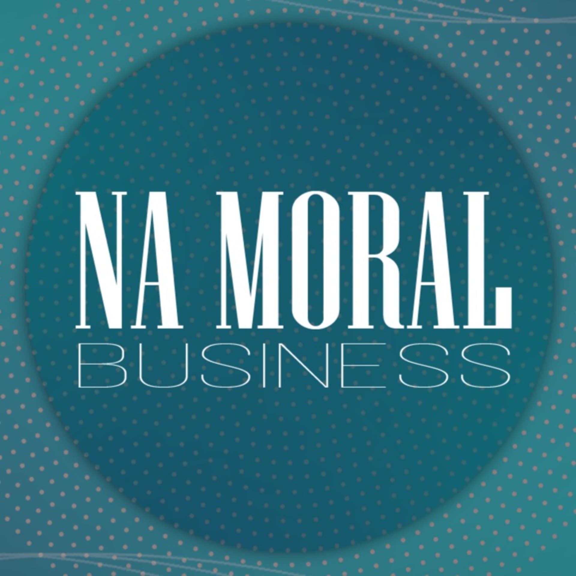 Na Moral Business - Podcasts