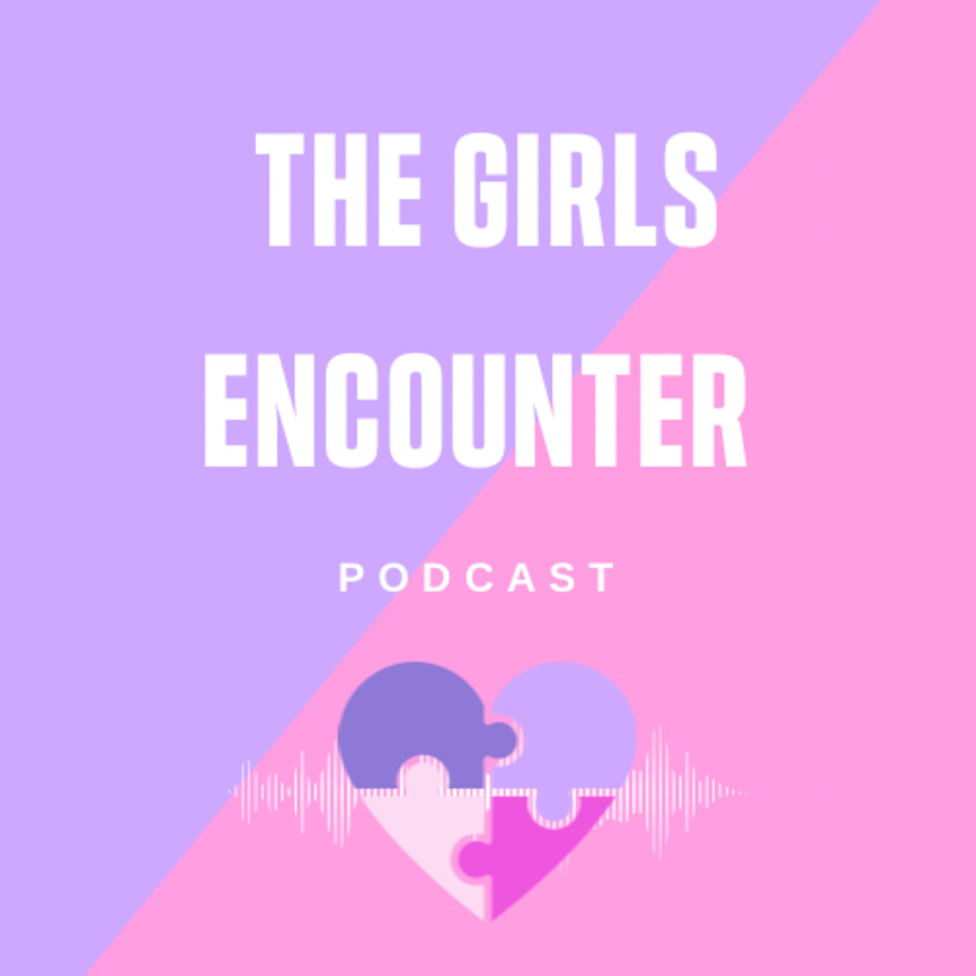 The Girls Encounter - Podcasts