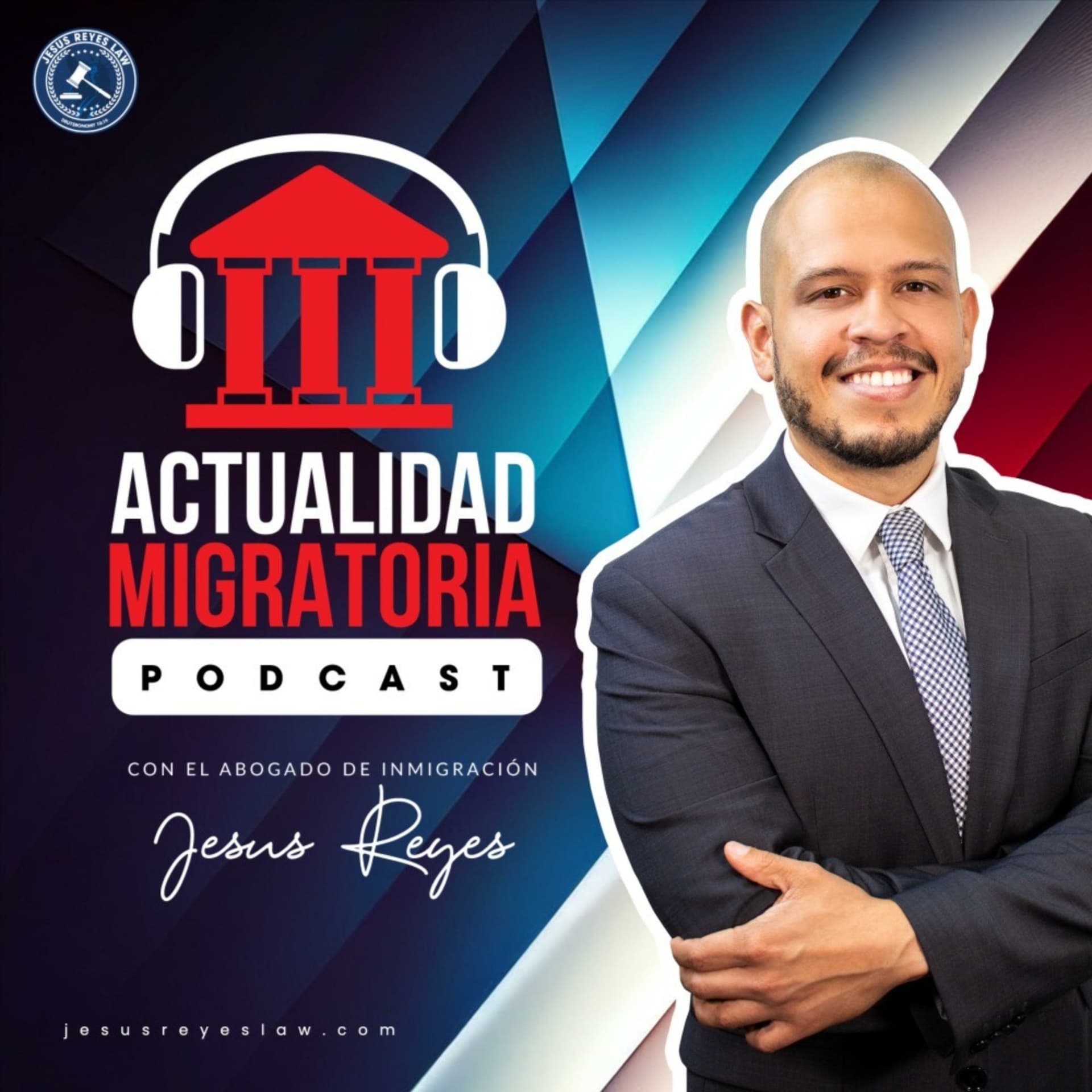 Actualidad Migratoria con el Abogado Jesus Reyes - Podcasts