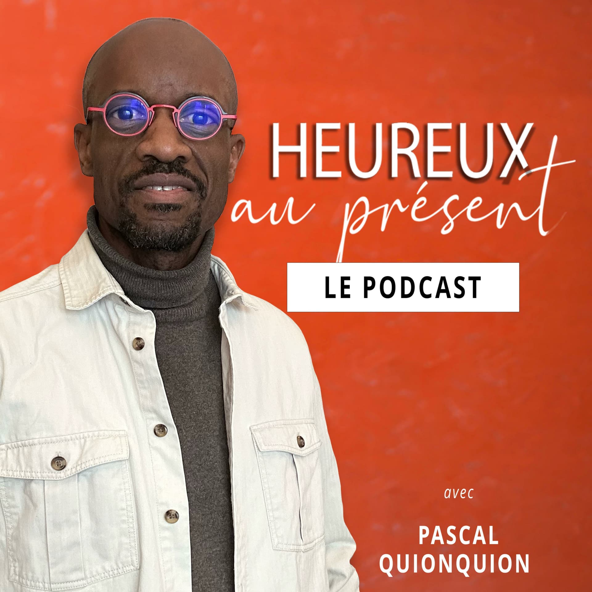 Heureux au présent - Pascal Quionquion - Podcasts
