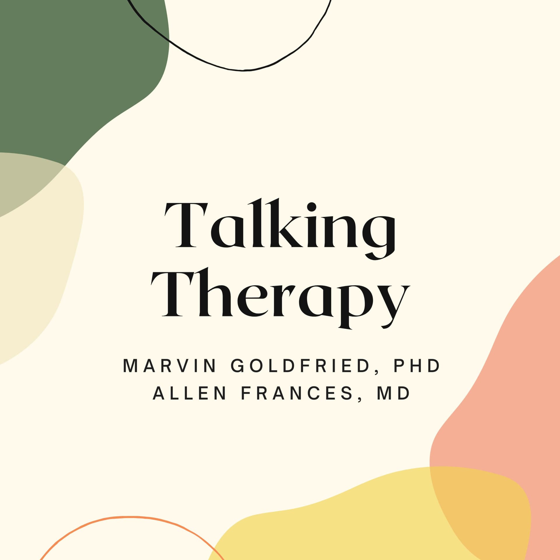 Talking Therapy: An Ongoing Conversation Between Two Psychotherapy Experts and Longtime Friends - Podcasts