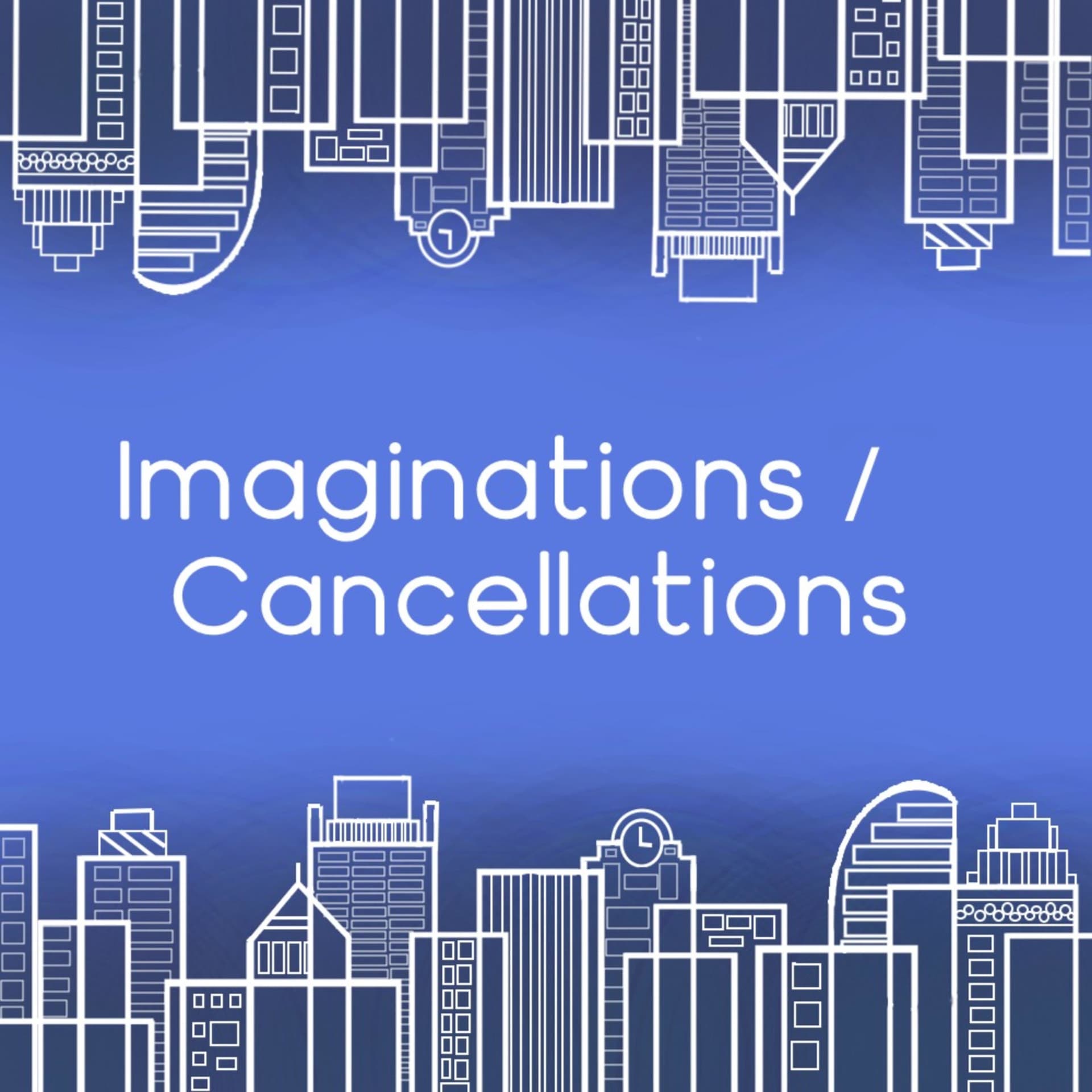 Imaginations / Cancellations - Podcasts