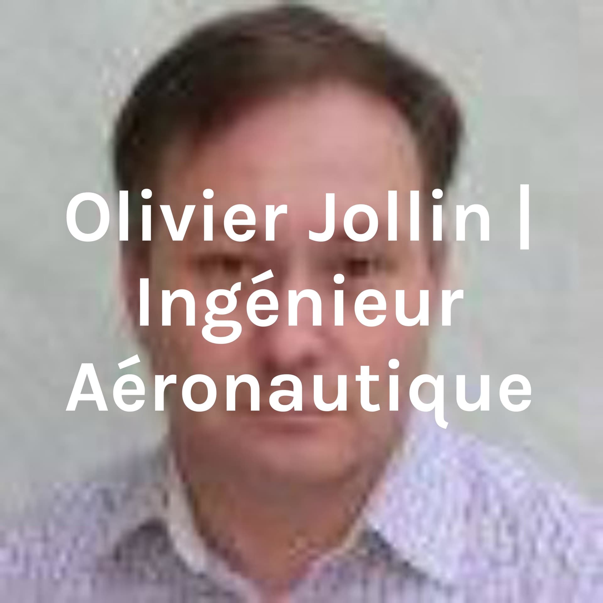 Olivier Jollin | Ingénieur Aéronautique - Podcasts