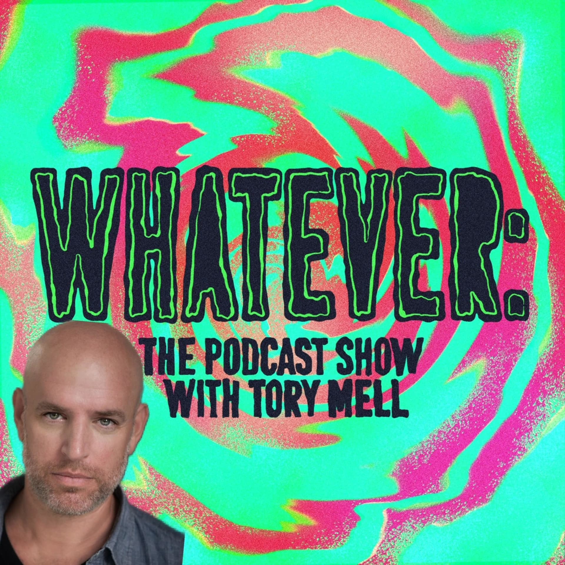 Whatever: The Podcast Show with Tory Mell - Podcast