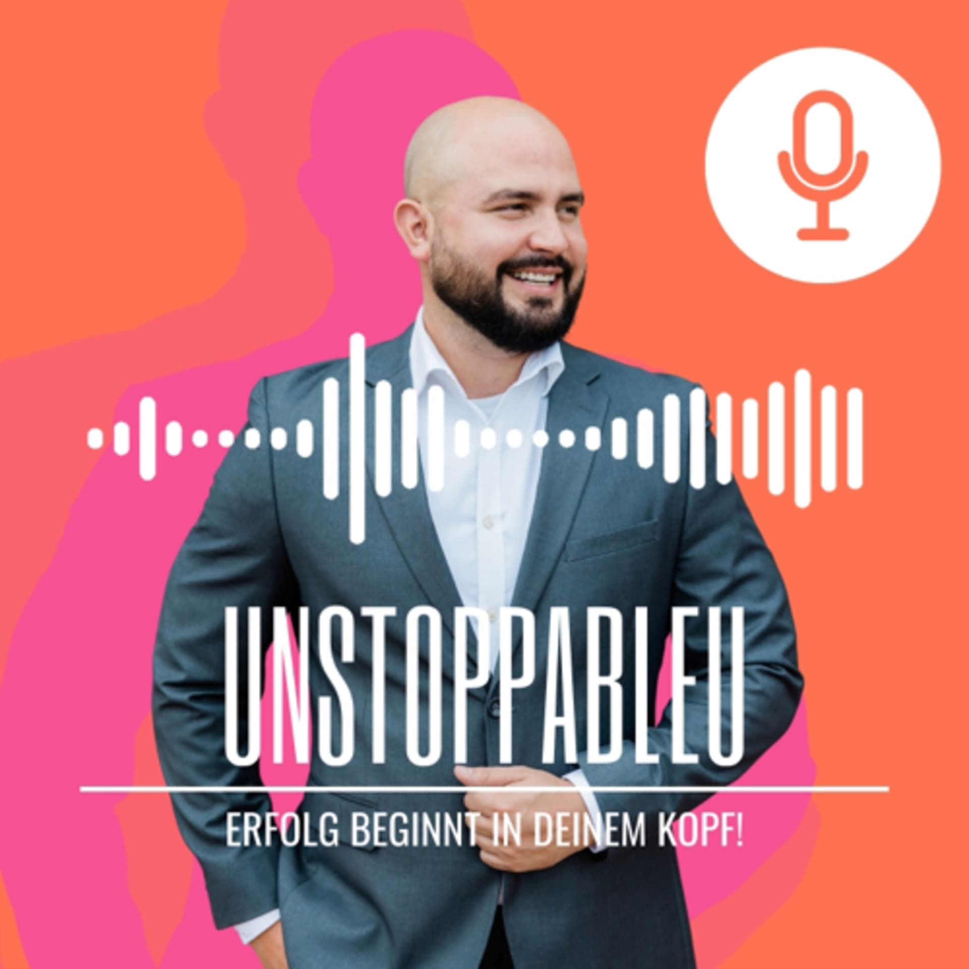 UnstoppableU - Erfolg beginnt in deinem Kopf! 🔥🎧 - Podcasts
