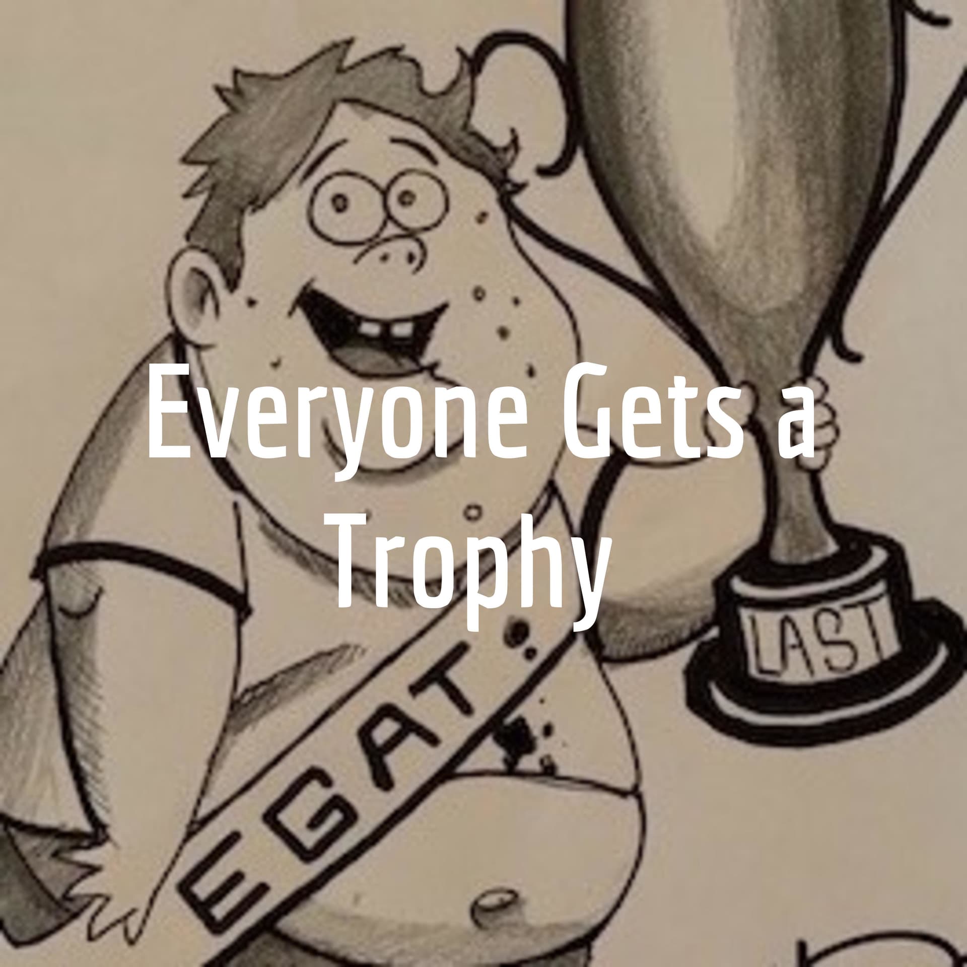 Everyone Gets a Trophy - Podcasts