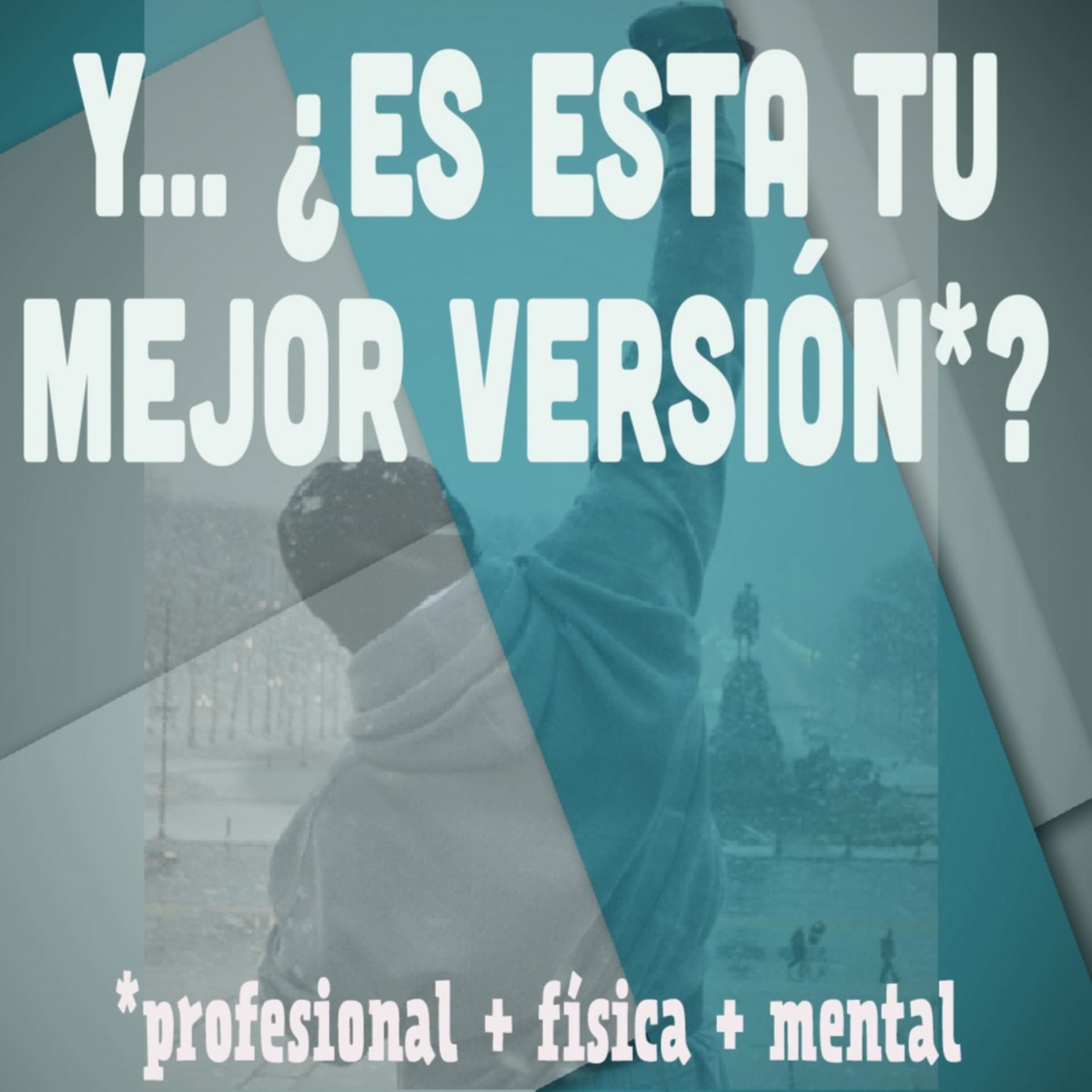 Y... ¿es esta tu mejor versión? (profesional + física + mental) - Podcast