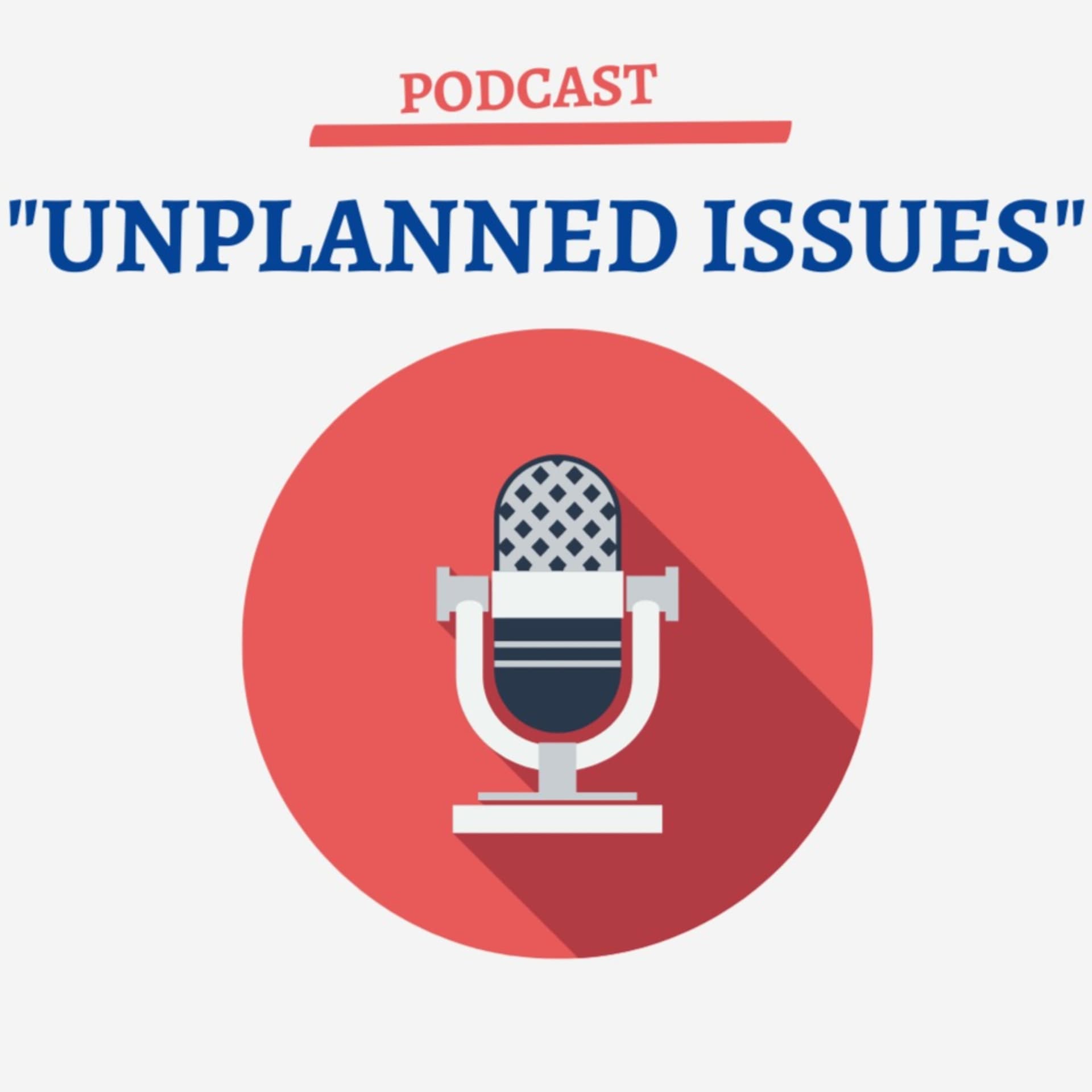 Unplanned Issues - Podcasts