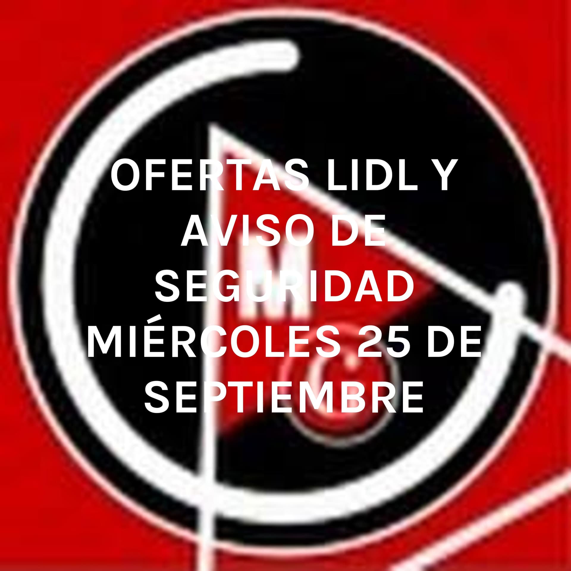 OFERTAS LIDL Y AVISO DE SEGURIDAD MIÉRCOLES 25 DE SEPTIEMBRE - Podcasts