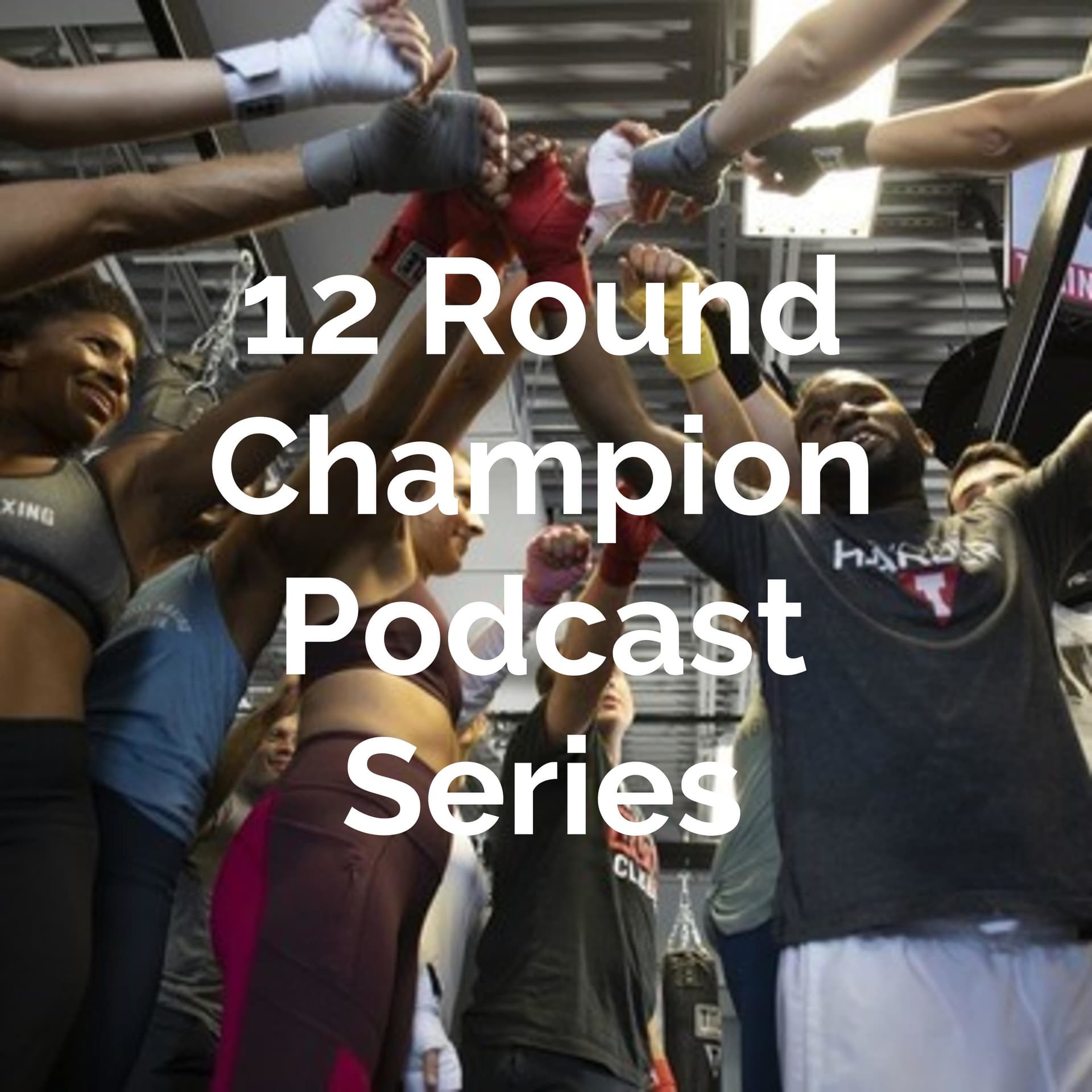 12 Round Champion Podcast Series - Podcast