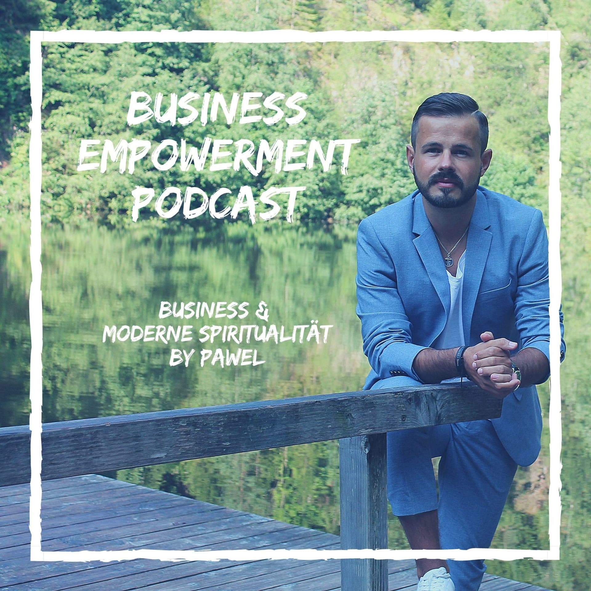 BUSINESS EMPOWERMENT - Der Podcast für moderne Spiritualität & Business - Podcast