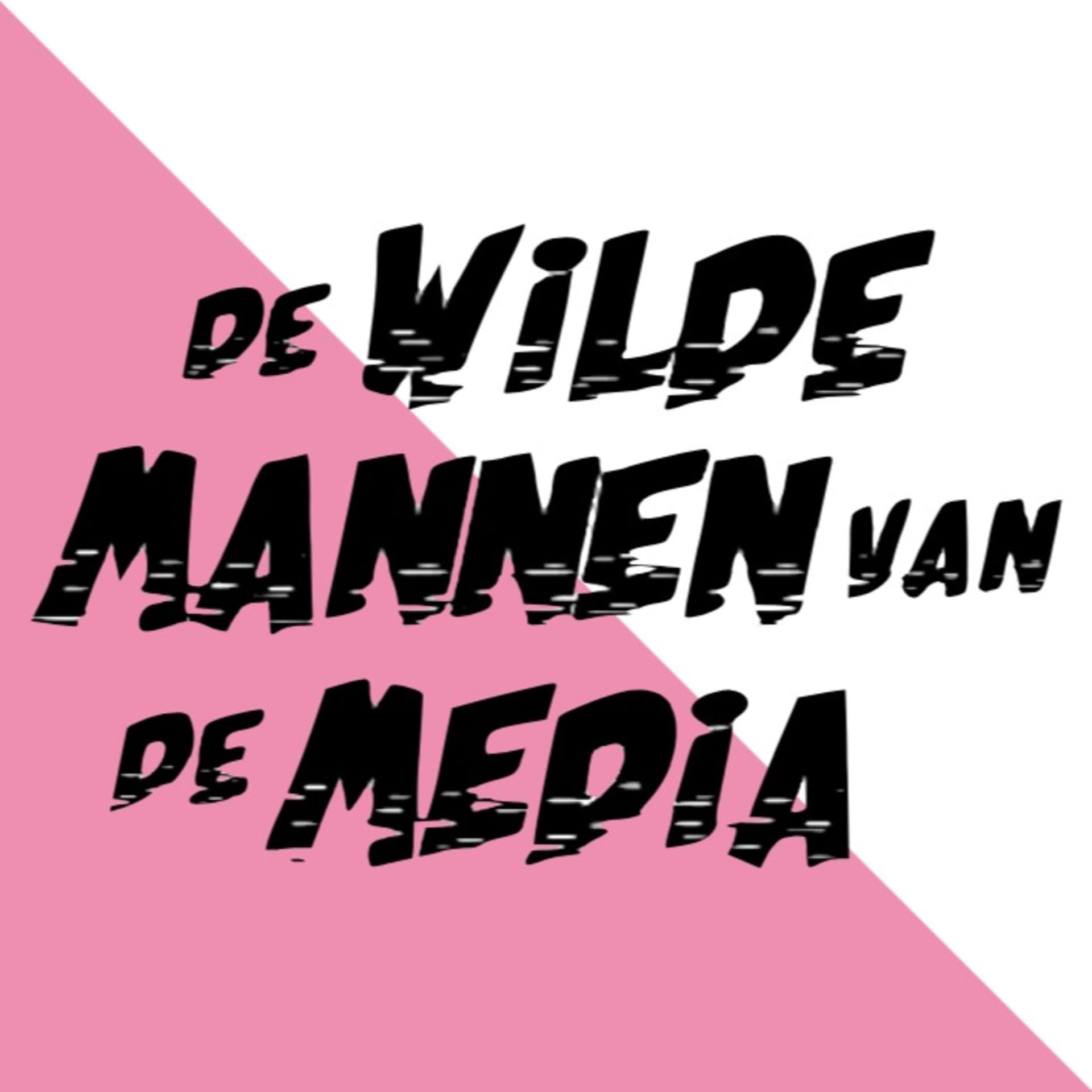 De Wilde Mannen van de Media - Podcasts