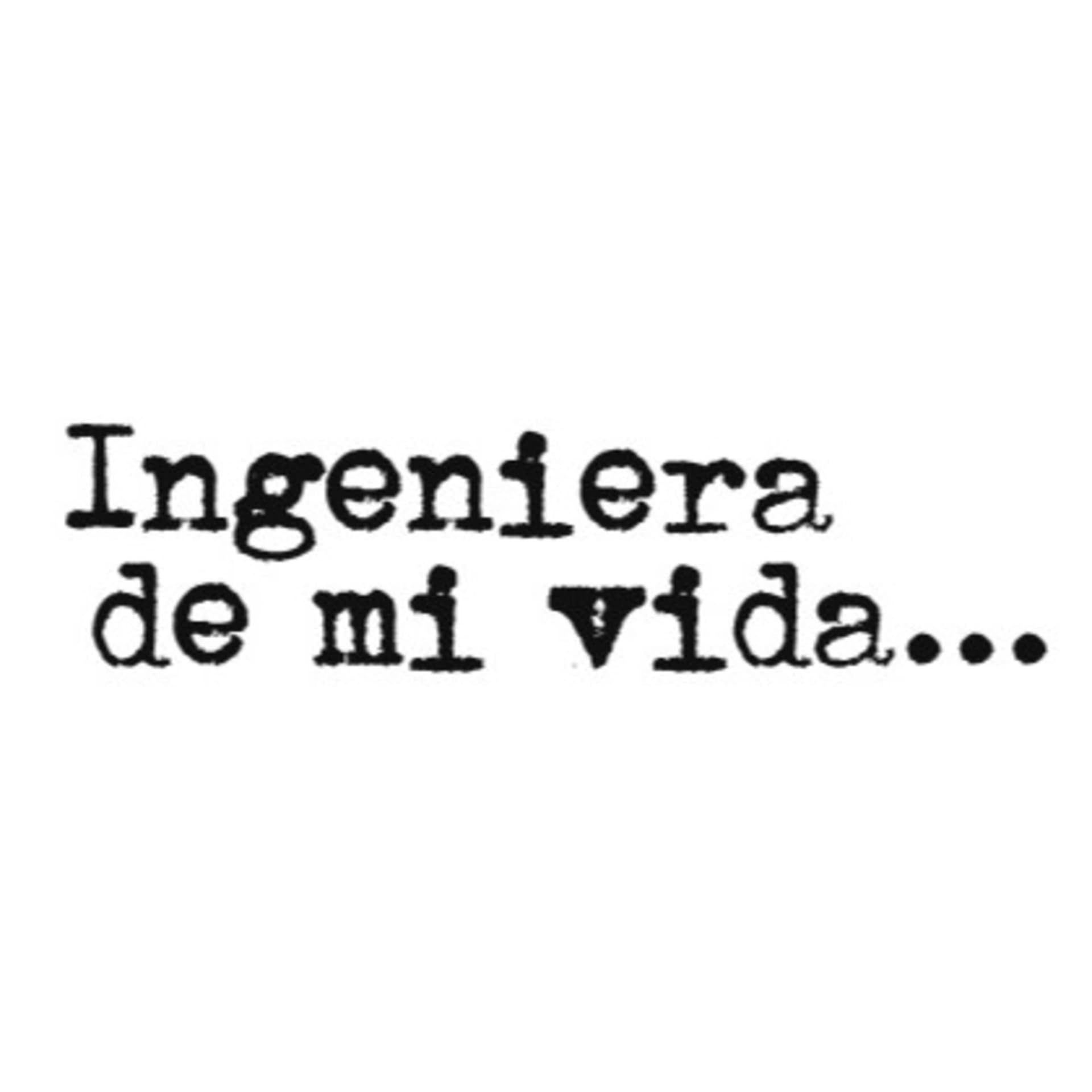 Ingeniera de mi vida - Podcasts