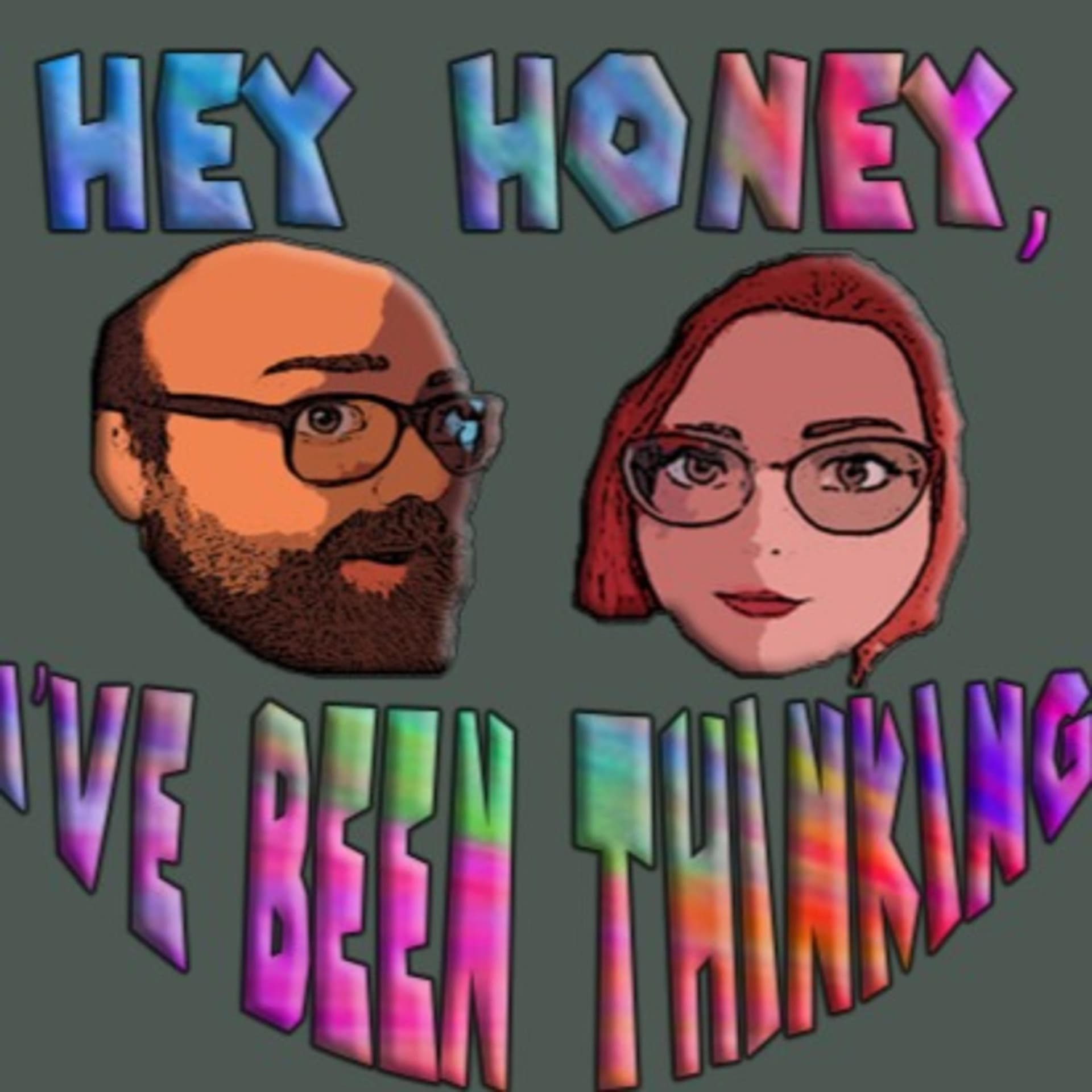 Hey Honey, I've Been Thinking - Podcasts