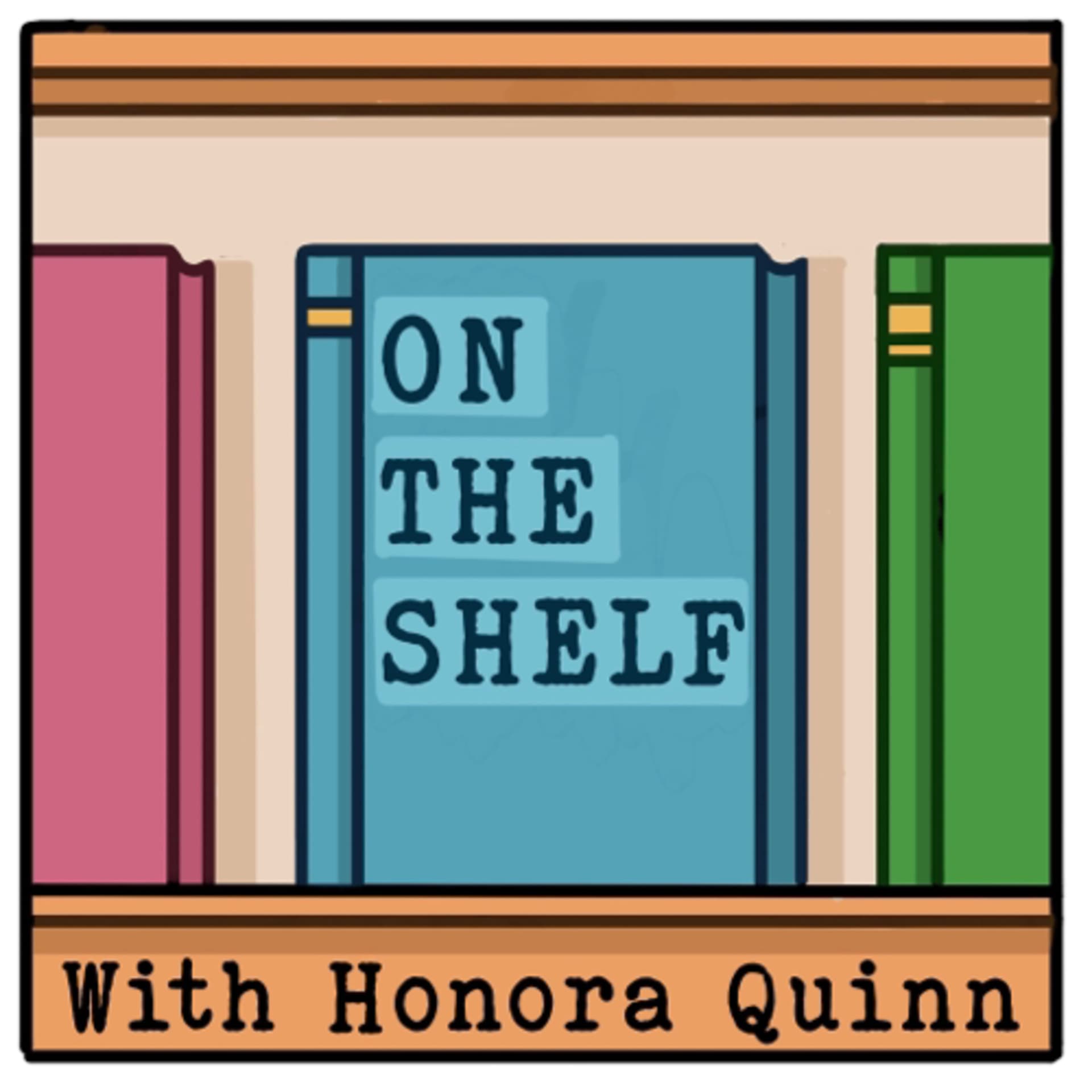 On The Shelf with Honora Quinn - Podcasts
