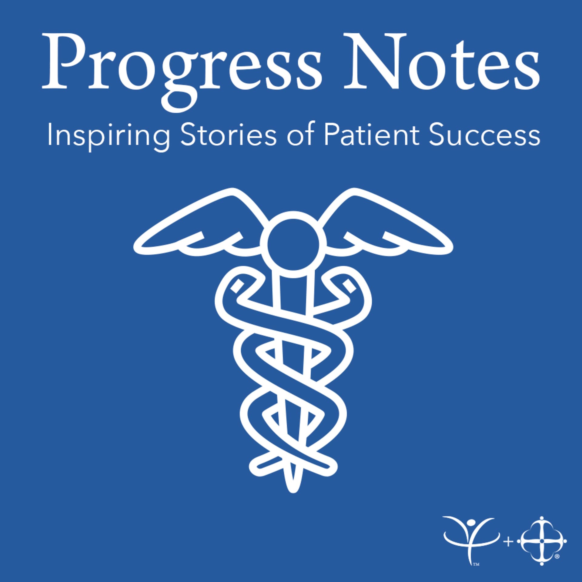 Progress Notes: Inspiring Stories of Patient Success - Podcasts