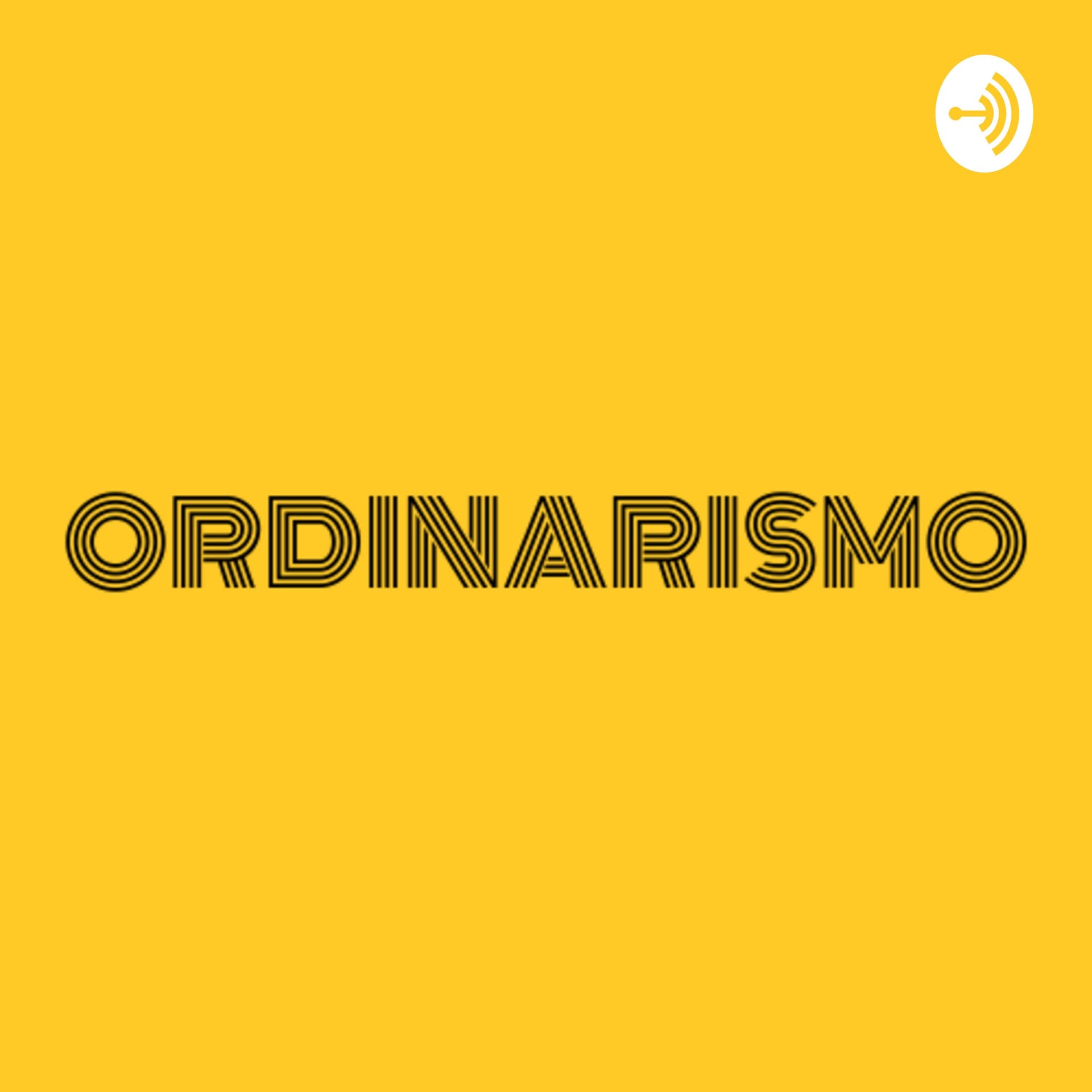 ORDINARISMO - Podcasts