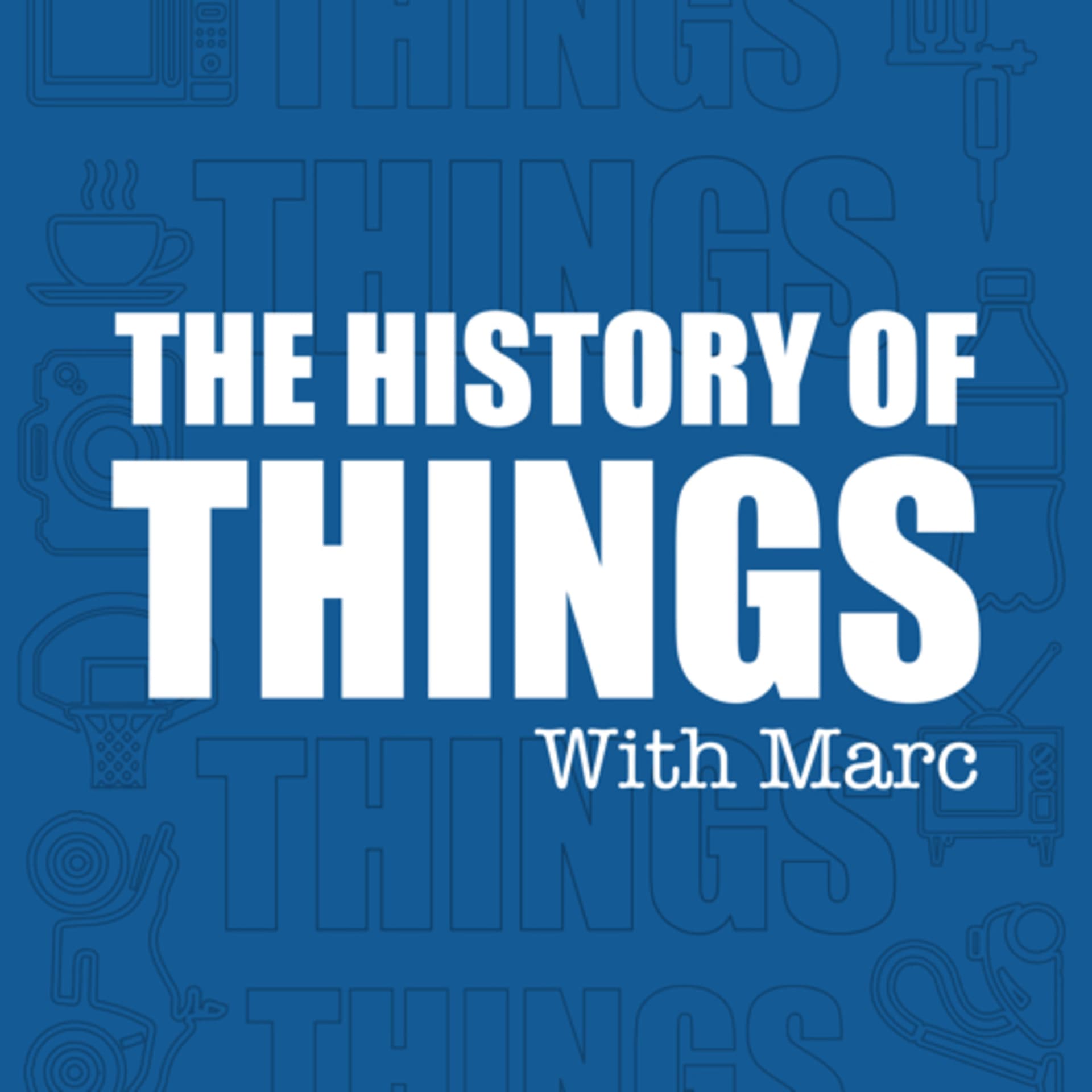 The history of things! - Podcasts
