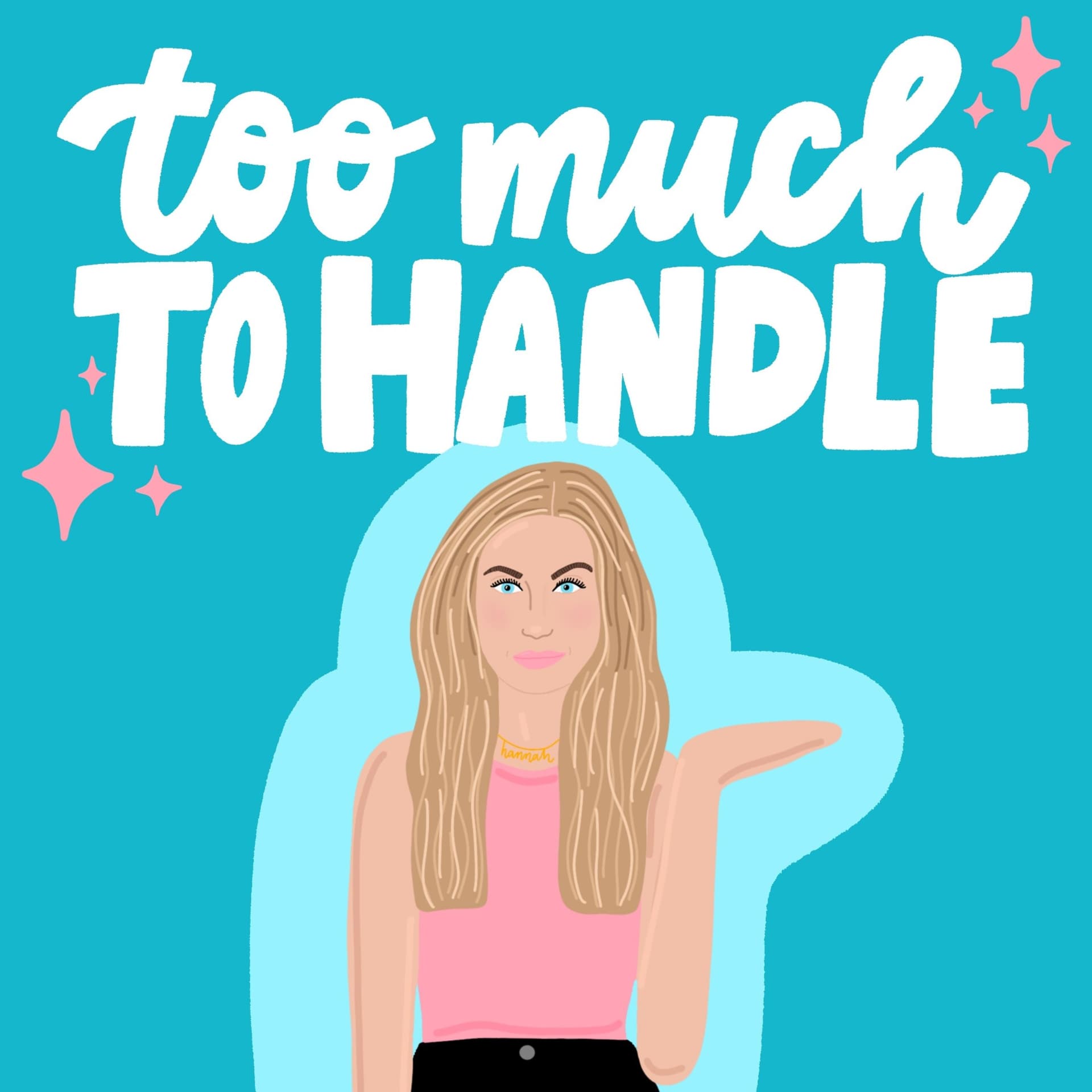 Too Much To Handle with Hannah Cranston - Podcasts