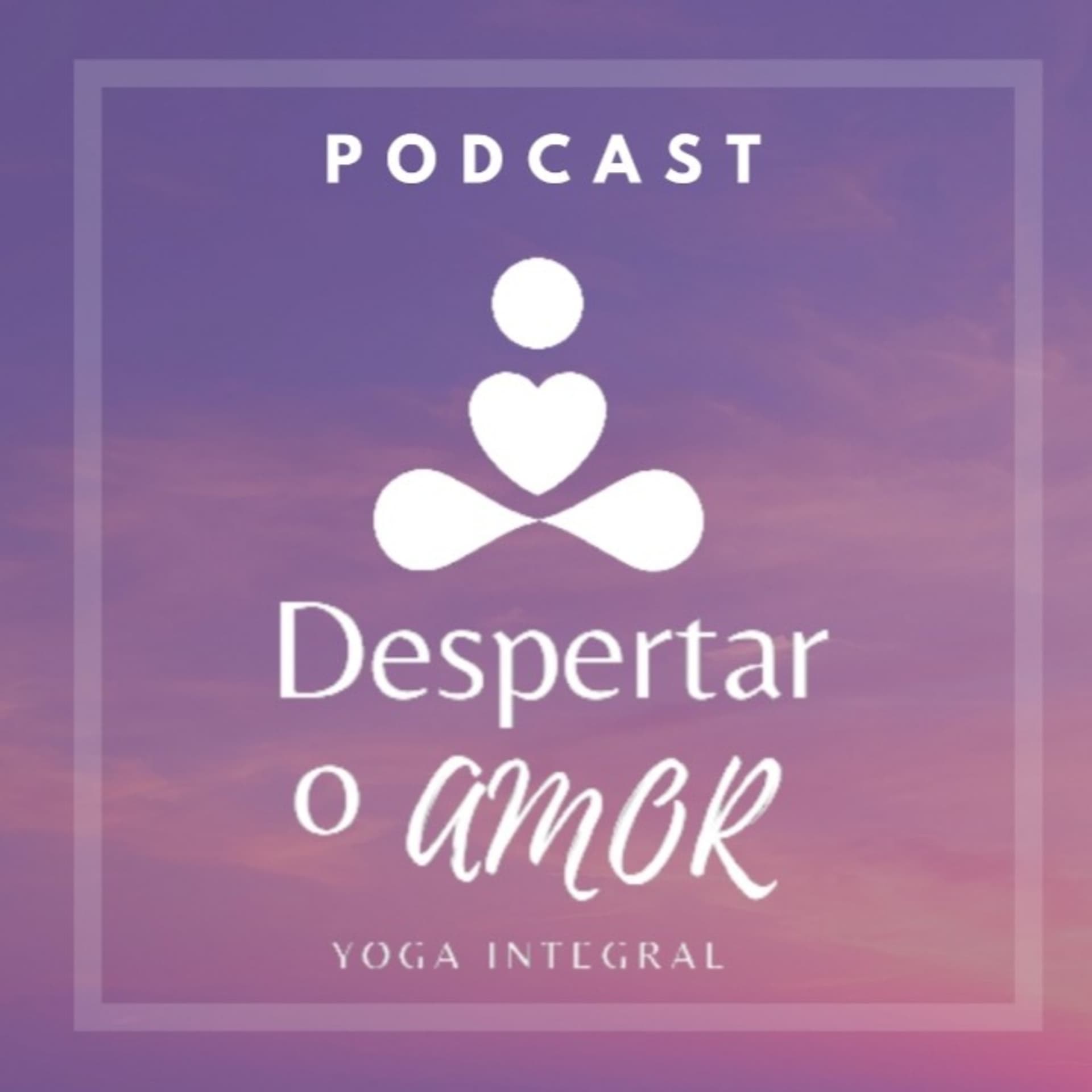 Despertar o Amor - Yoga integral - Podcasts