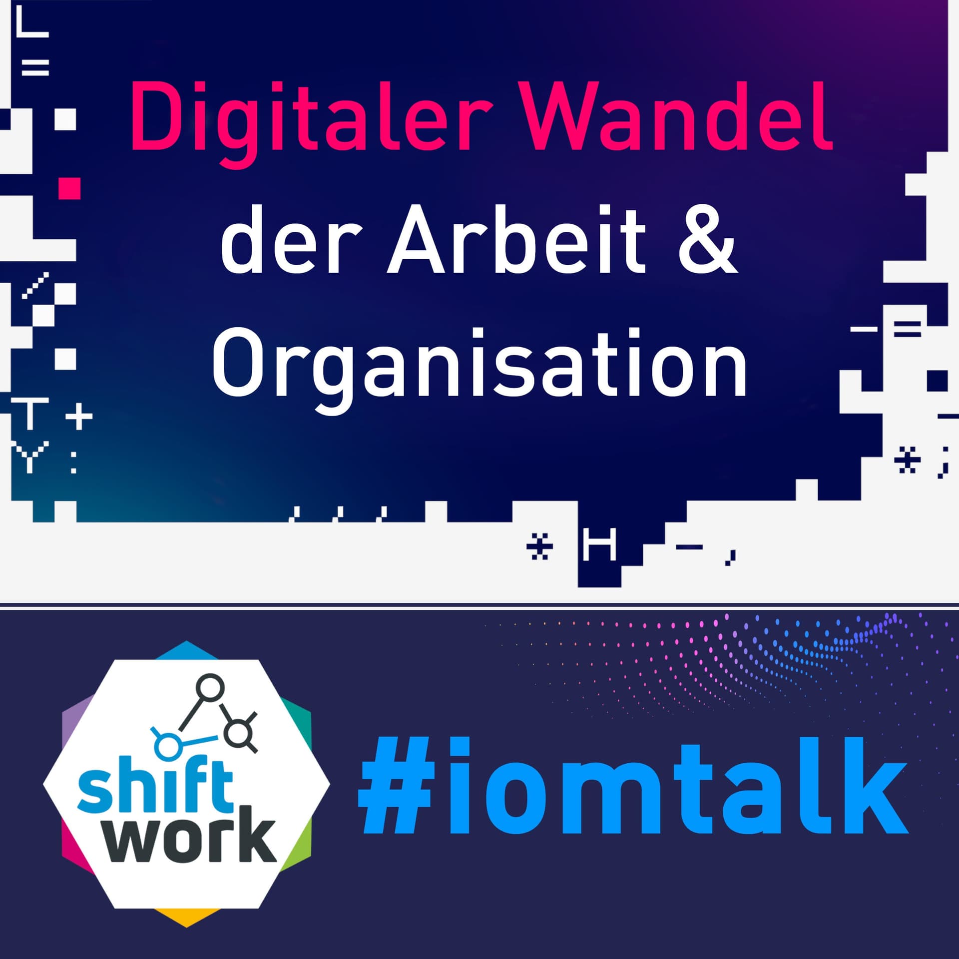 #iomtalk - Digitale Gespräche zur digitalen Transformation der Arbeitsorganisation - Podcasts