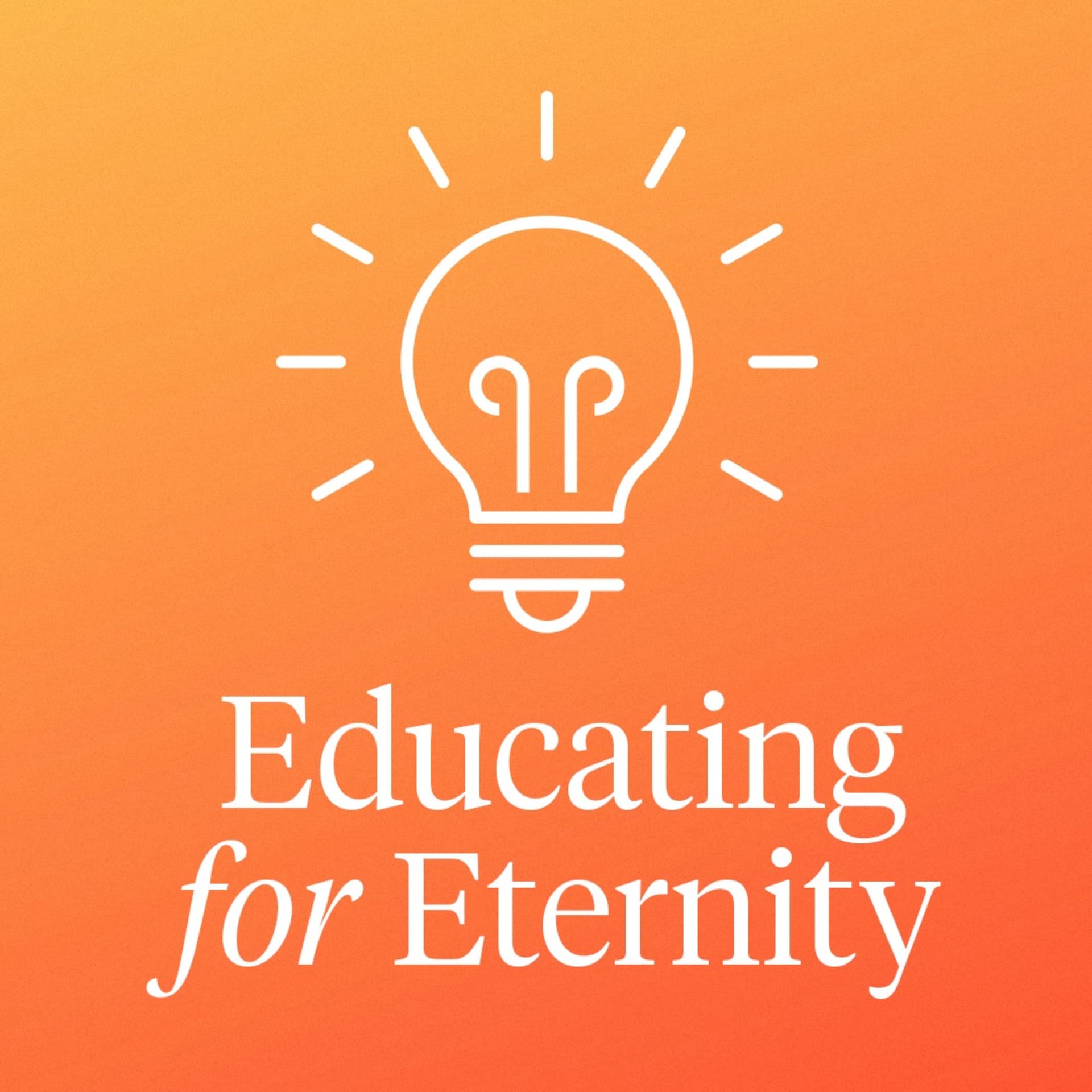 Educating for Eternity - Podcasts