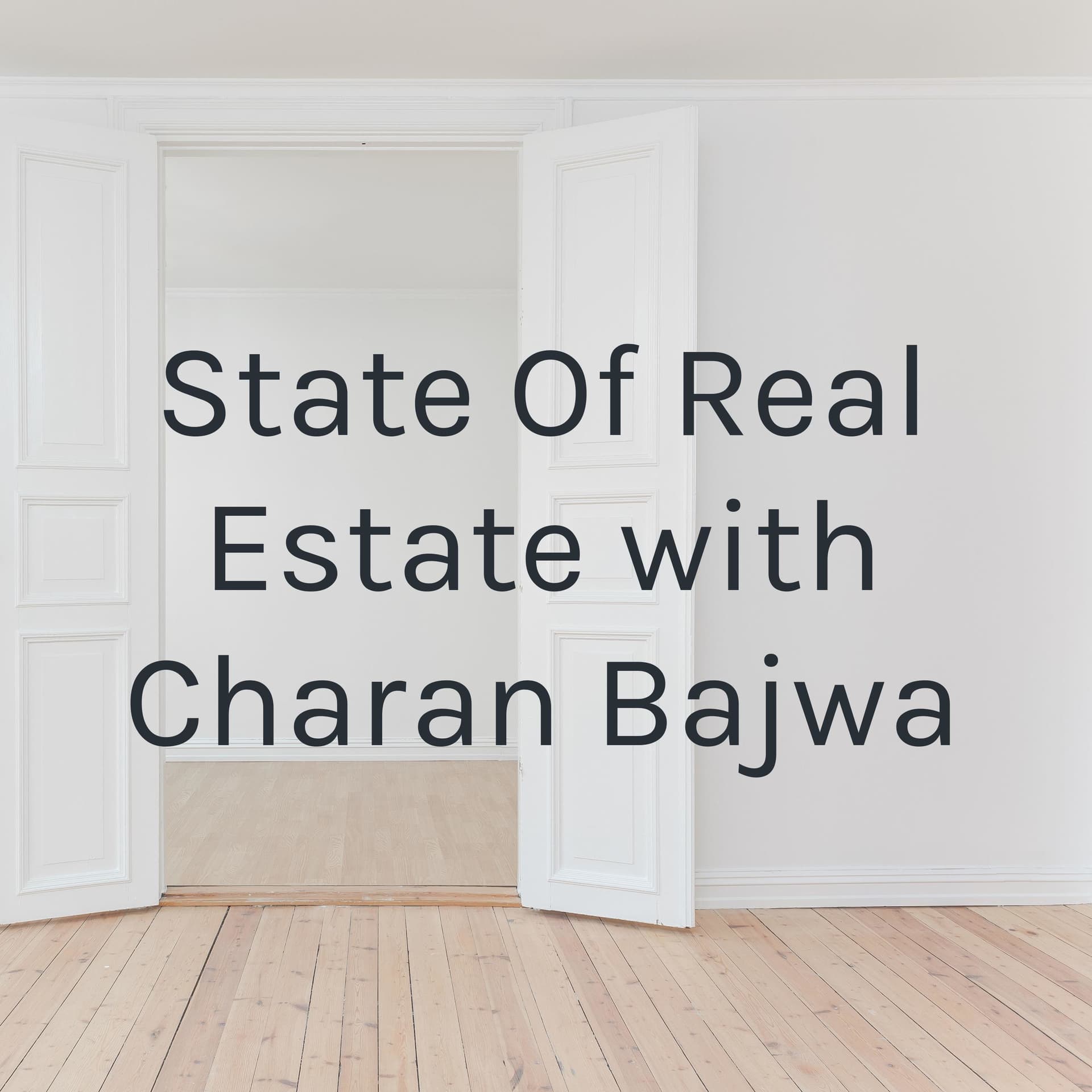 State Of Real Estate with Charan Bajwa - Podcasts