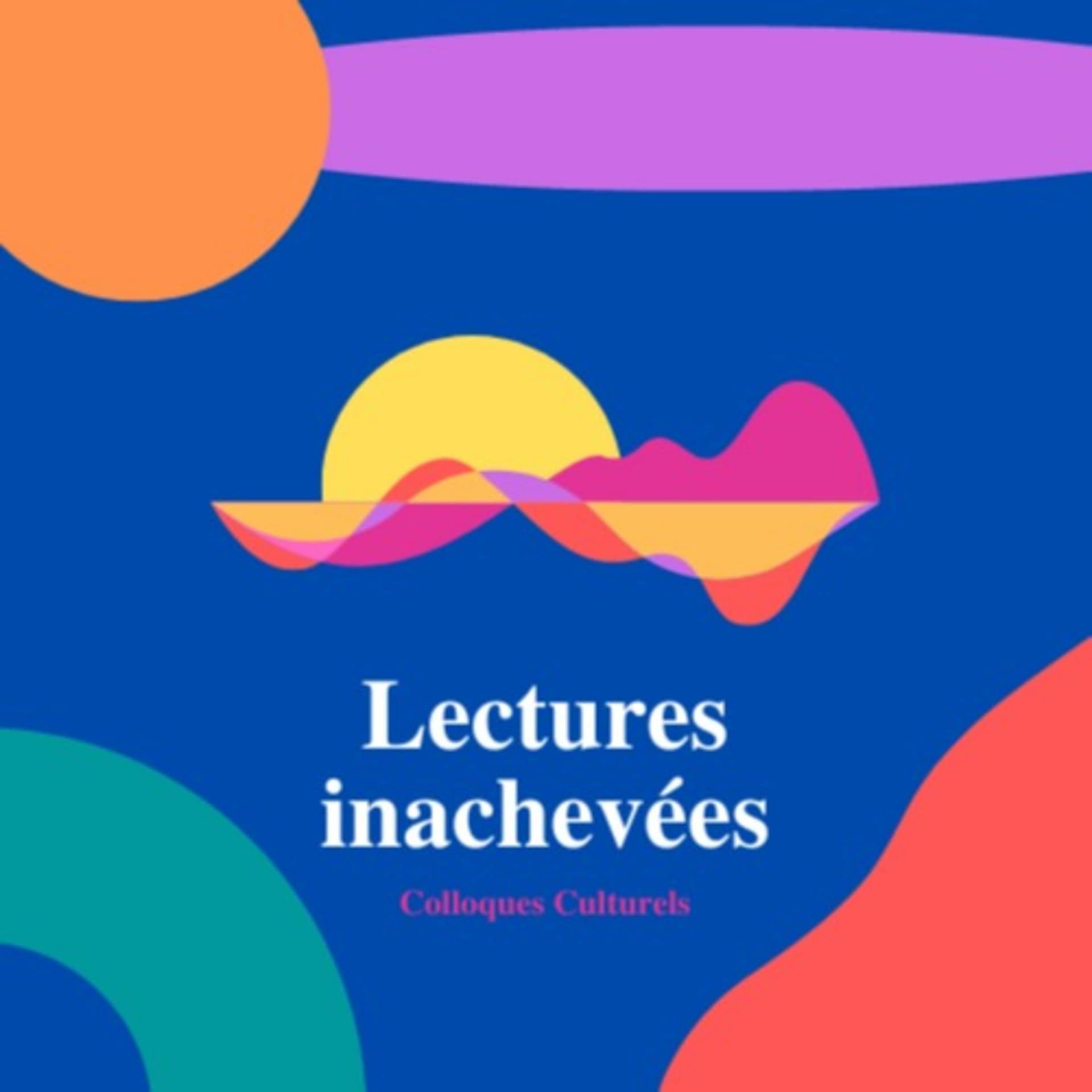 Lectures Inachevées - Podcasts