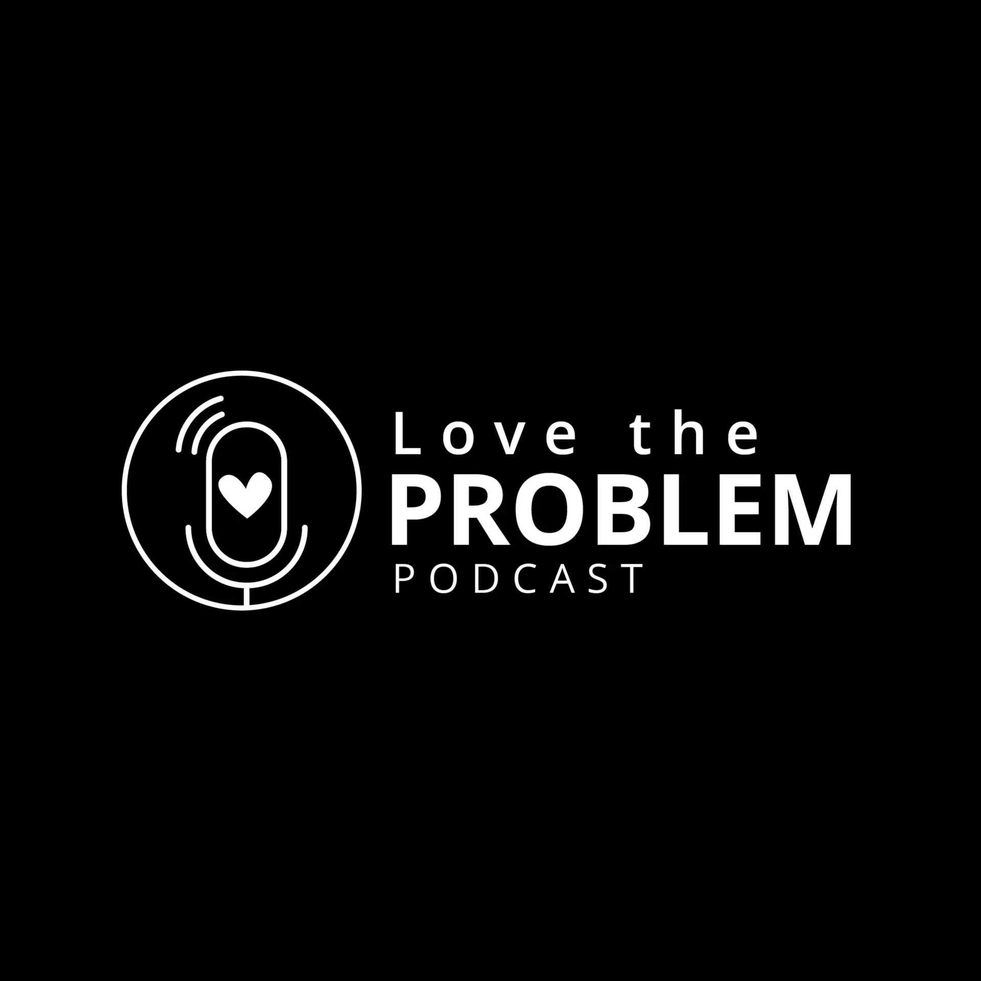 Love the Problem - Podcasts
