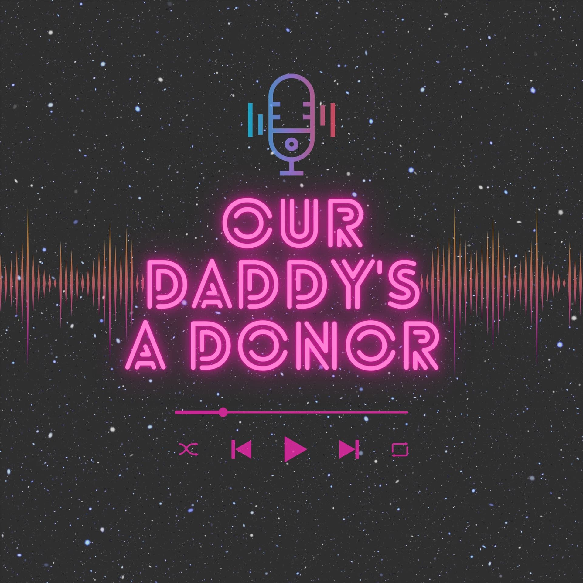 Our Daddy's a Donor - Podcasts