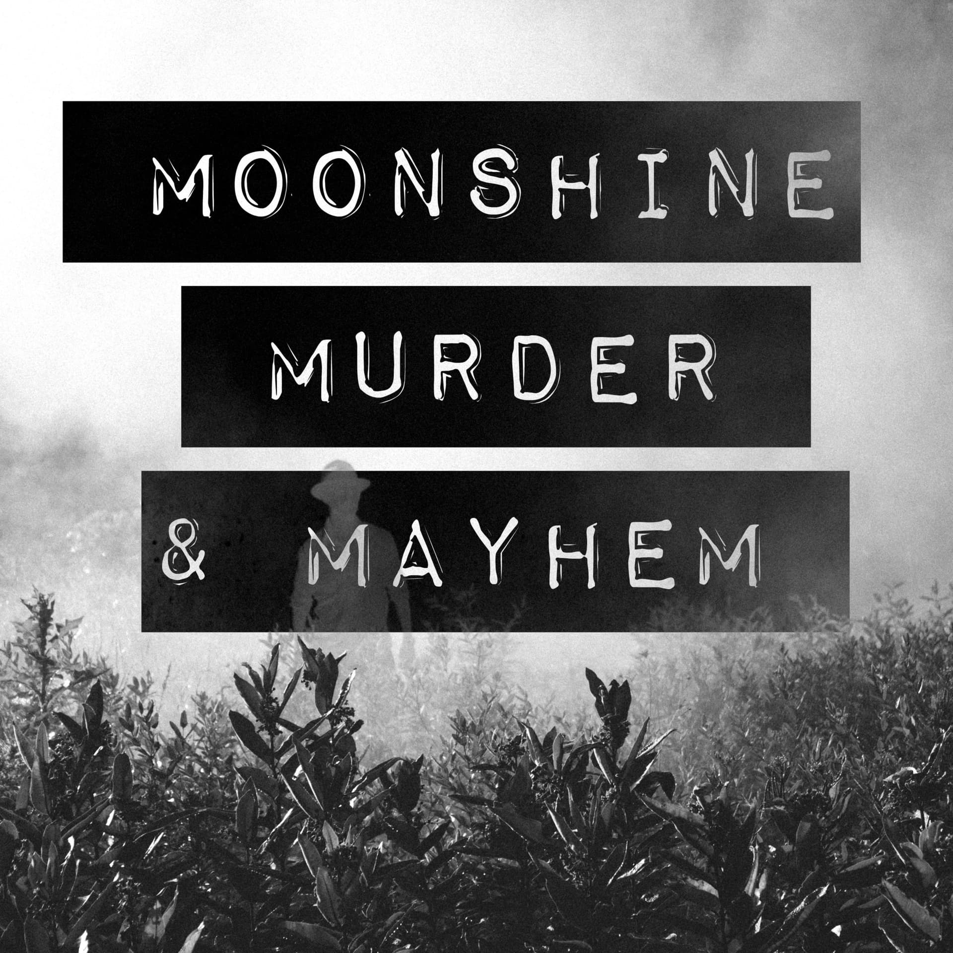 Moonshine, Murder, & Mayhem - Podcasts