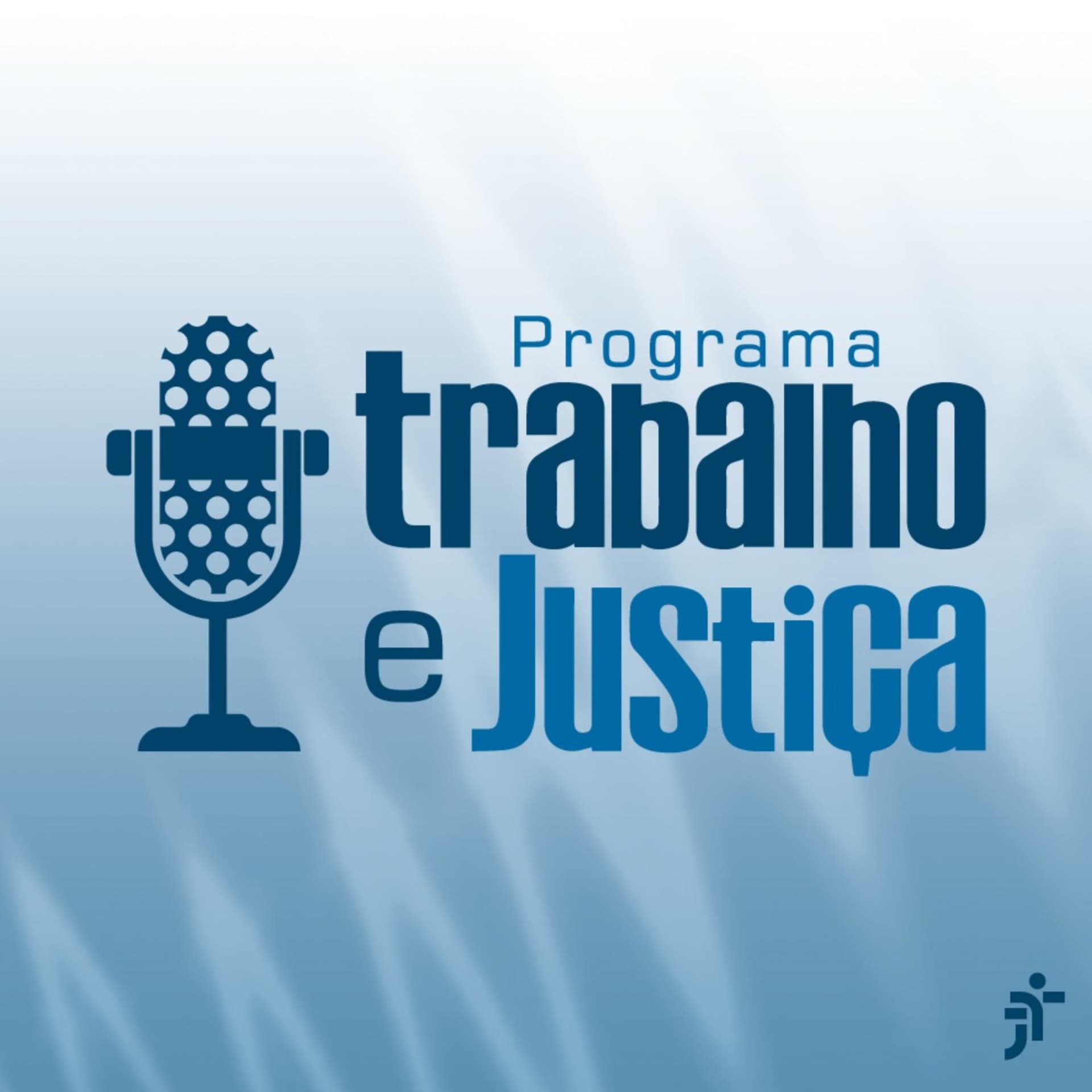 Trabalho e Justiça - Podcasts