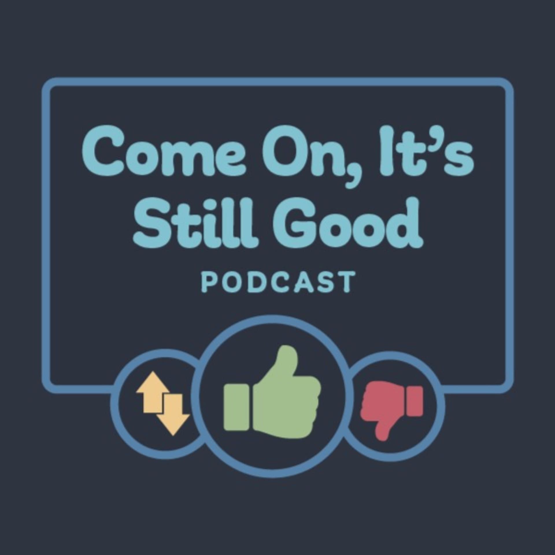 Come On, It’s Still Good - Podcasts