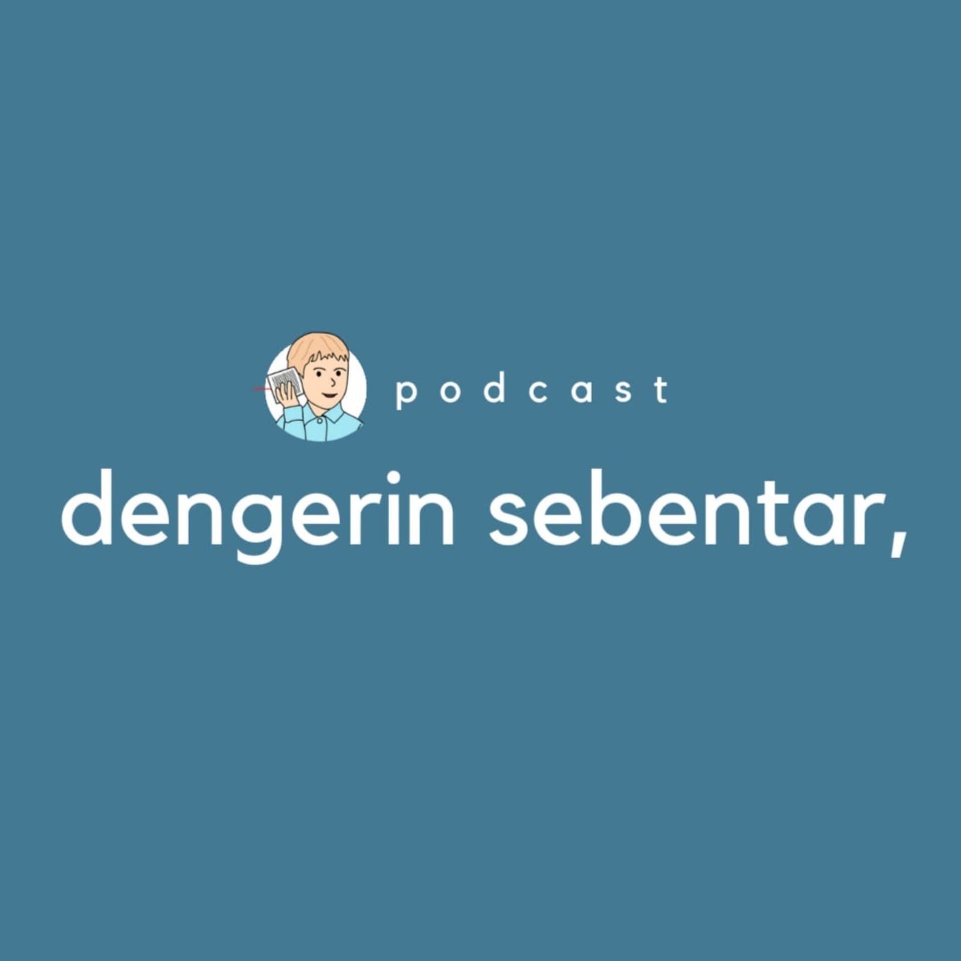 Dengerin Sebentar Podcast - Podcast