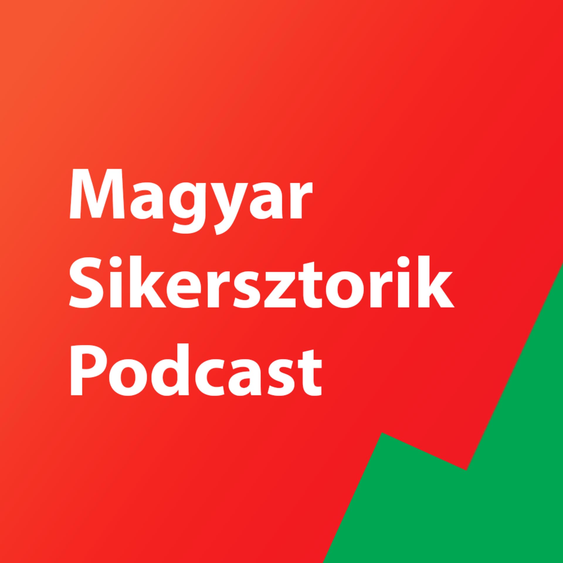 Magyar Sikersztorik - A siker titkai első kézből - Podcasts
