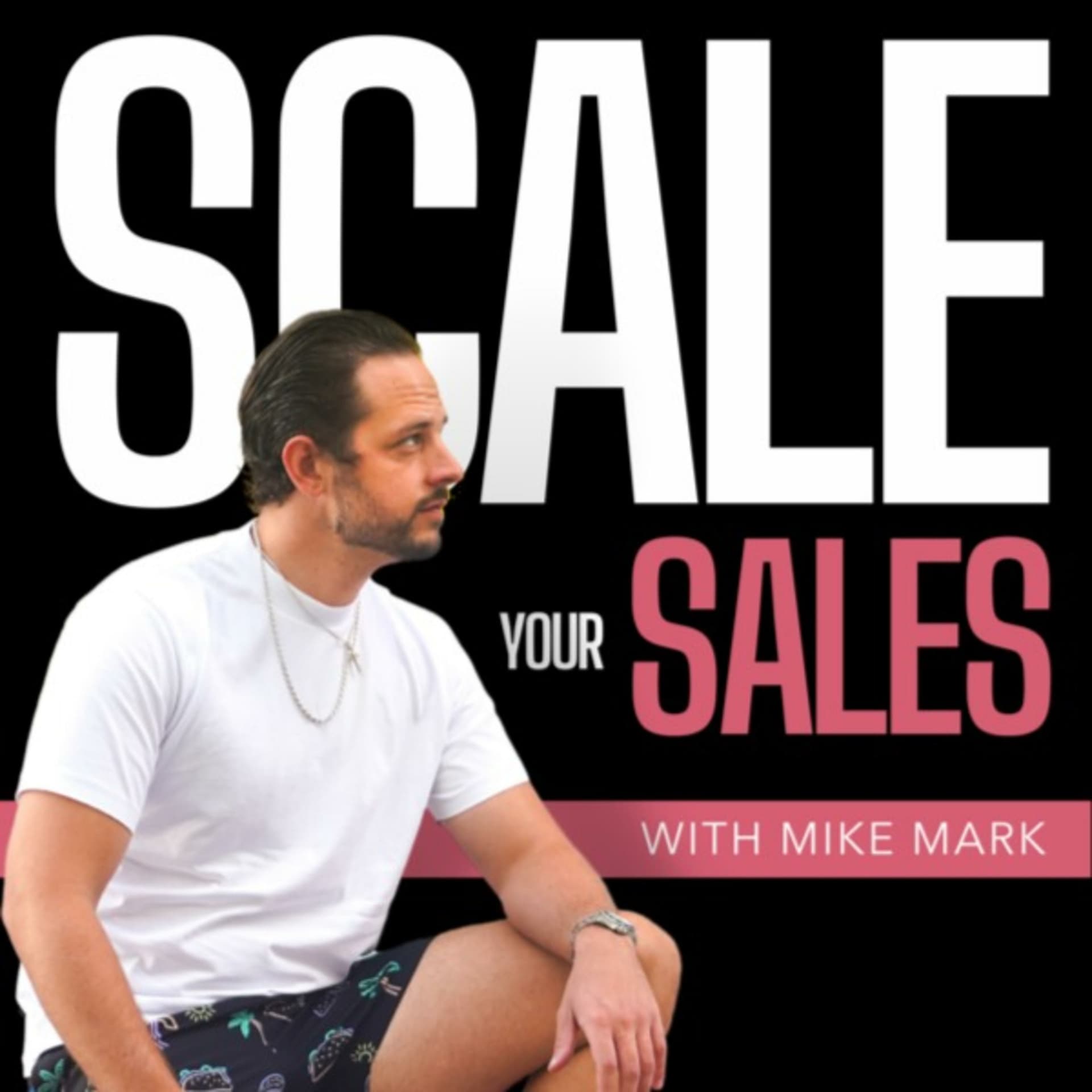 Scale Your Sales With Mike Mark - Podcasts