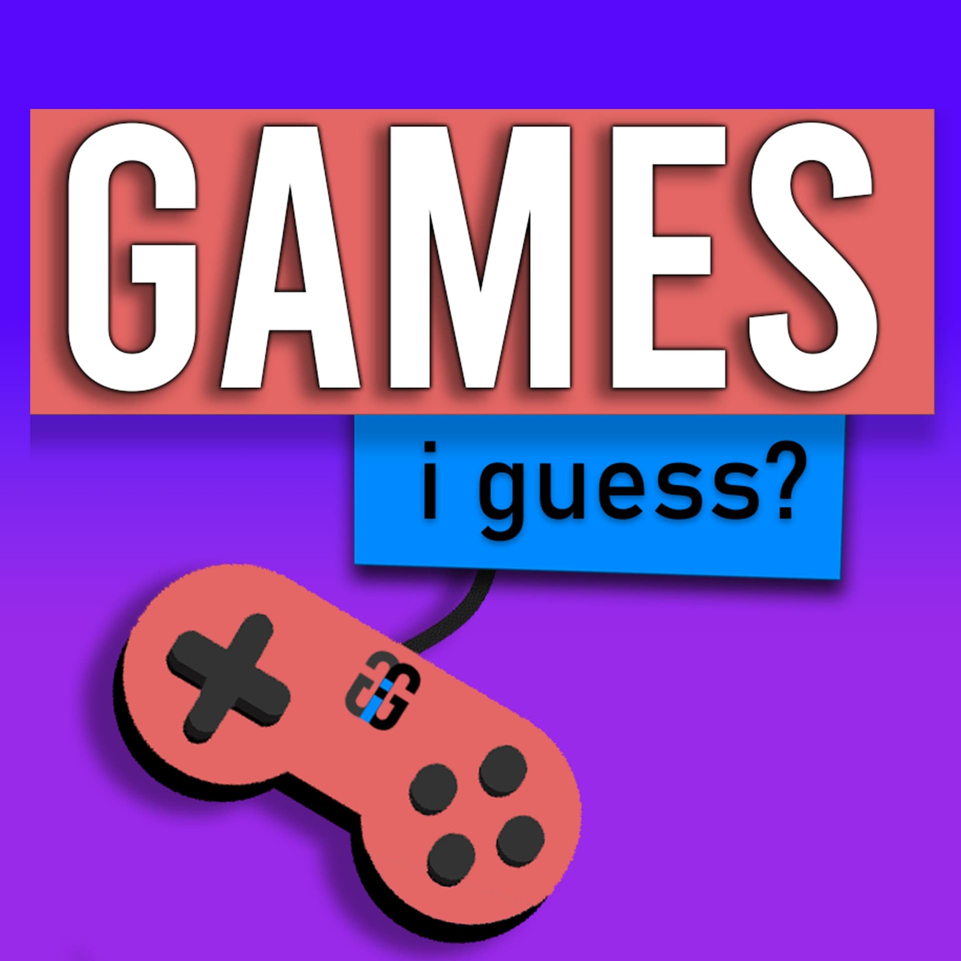 Games, I Guess? - Podcasts