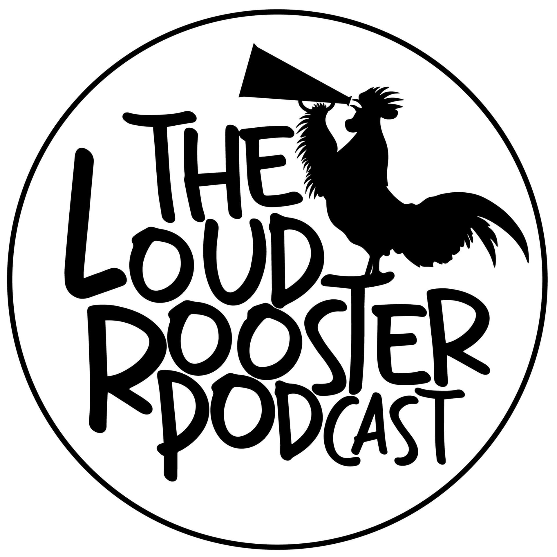The Loud Rooster Podcast - Podcasts