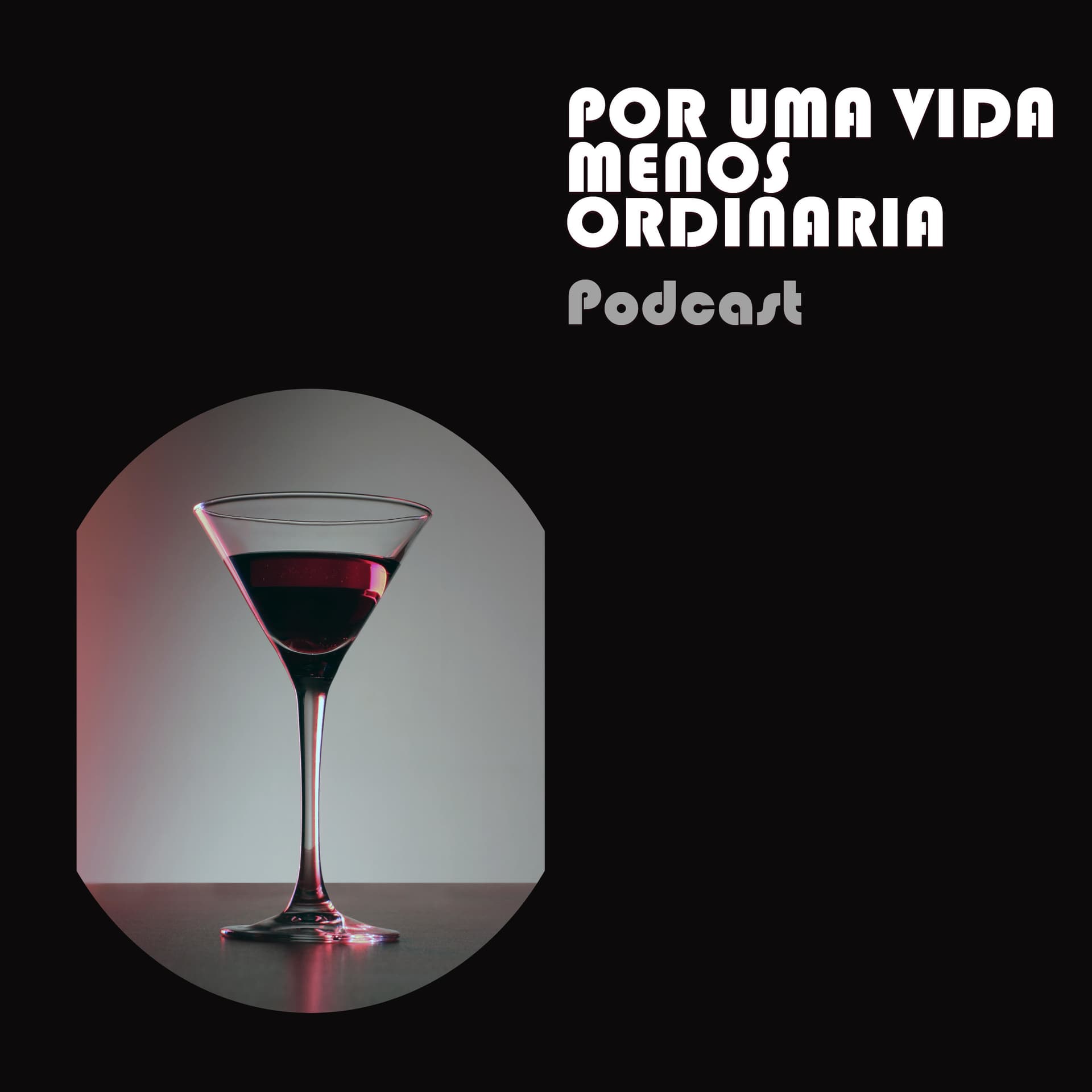 POR UMA VIDA MENOS ORDINÁRIA - Podcasts