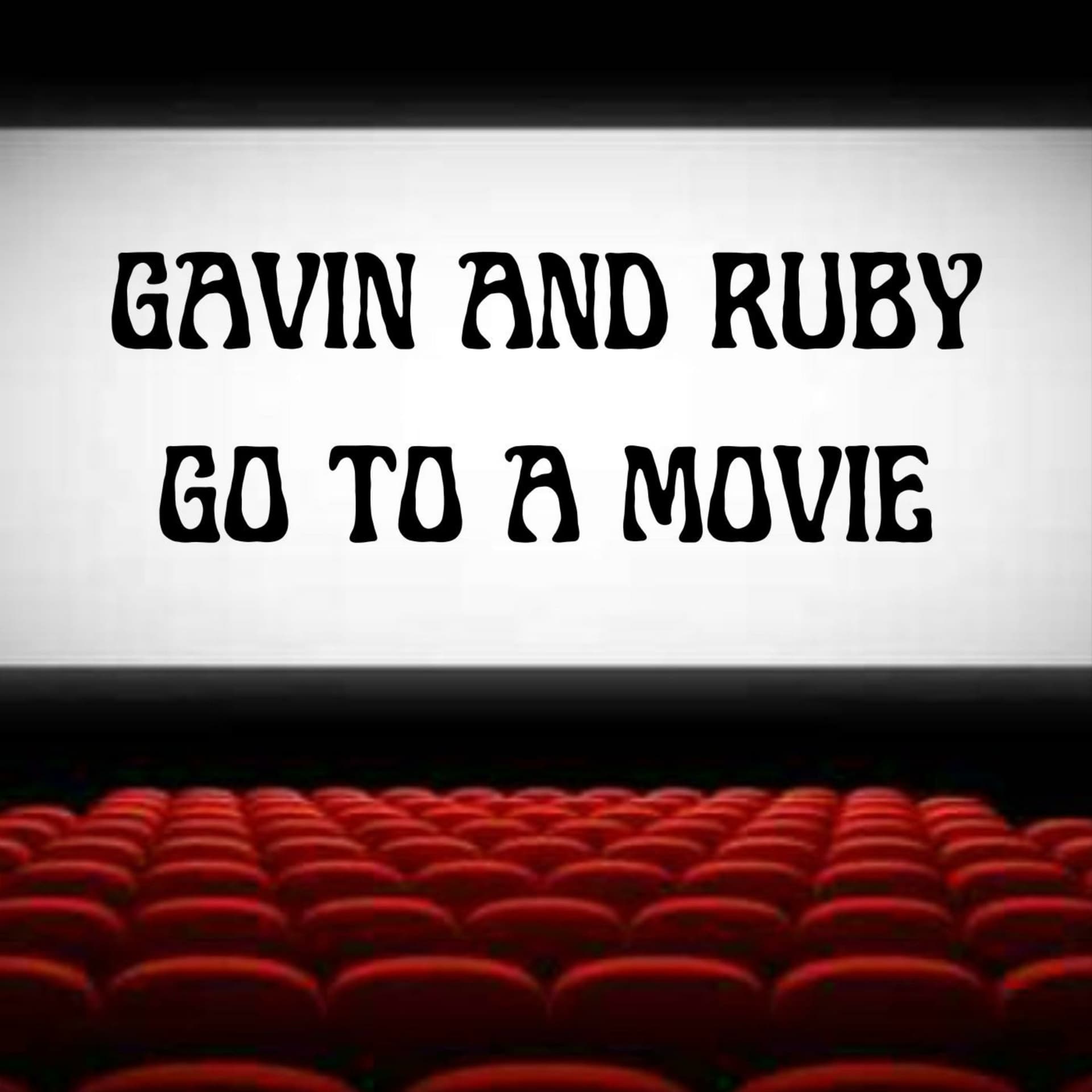 Gavin and Ruby Go To a Movie - Podcasts
