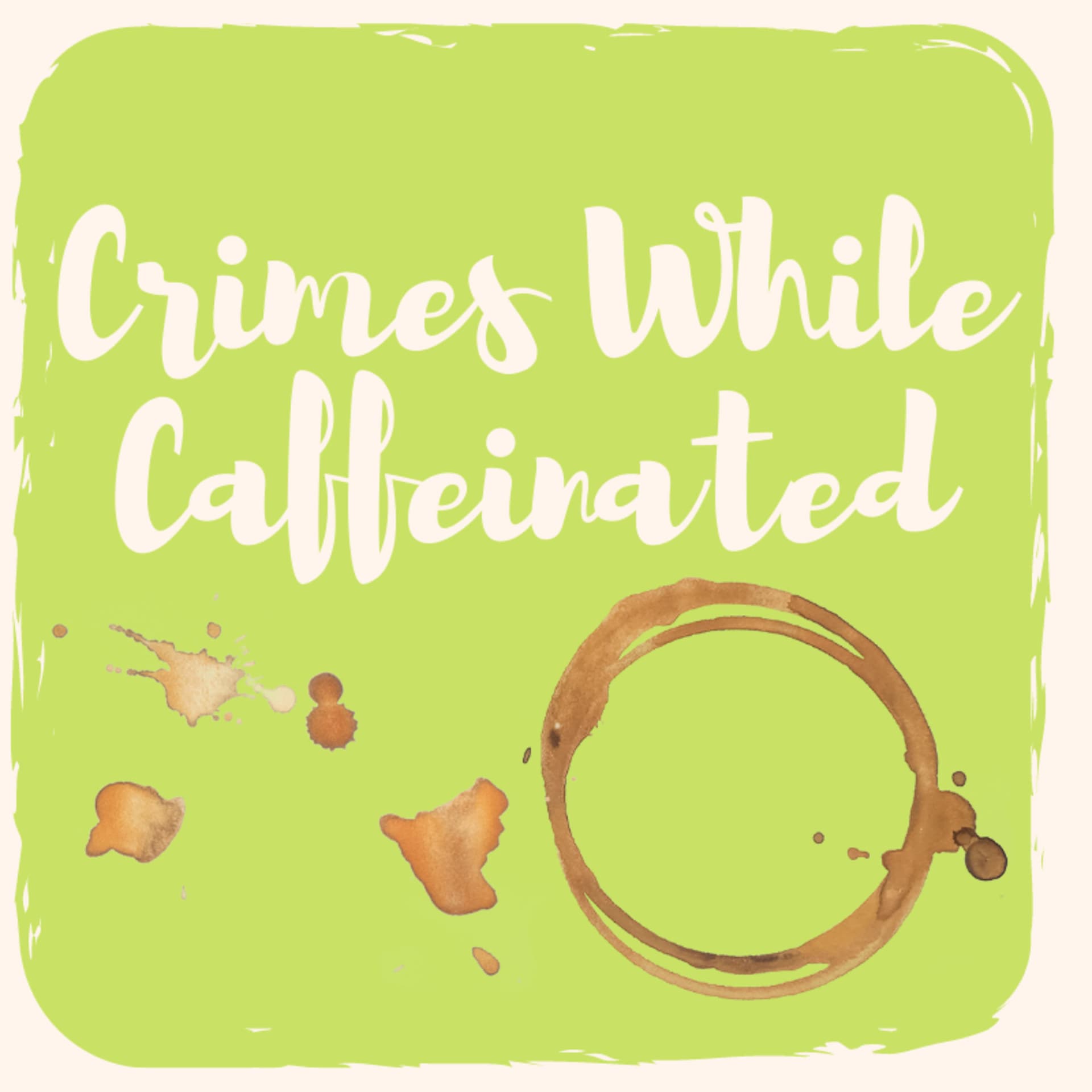 Crimes While Caffeinated - Podcasts