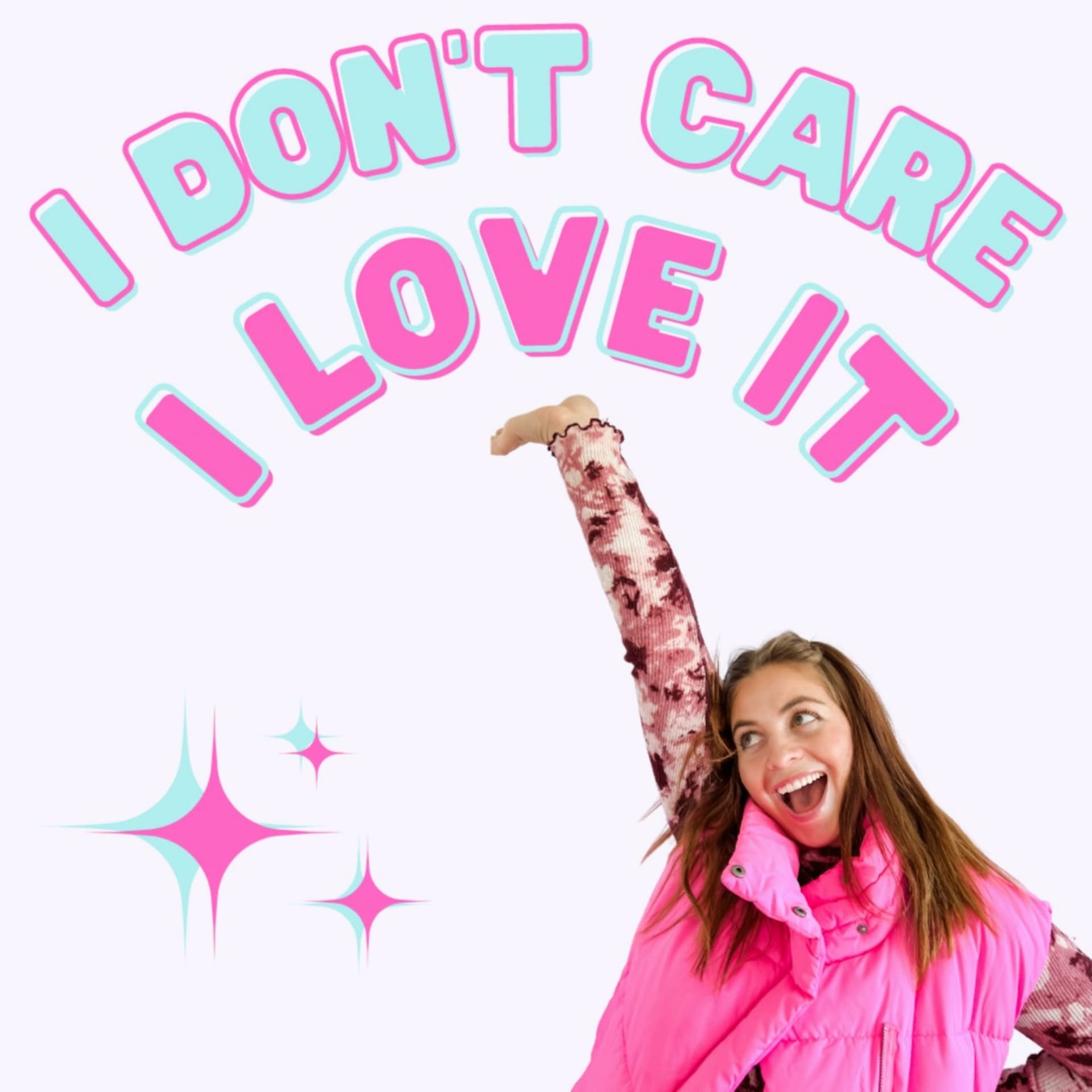 I Don't Care, I Love It - Podcast