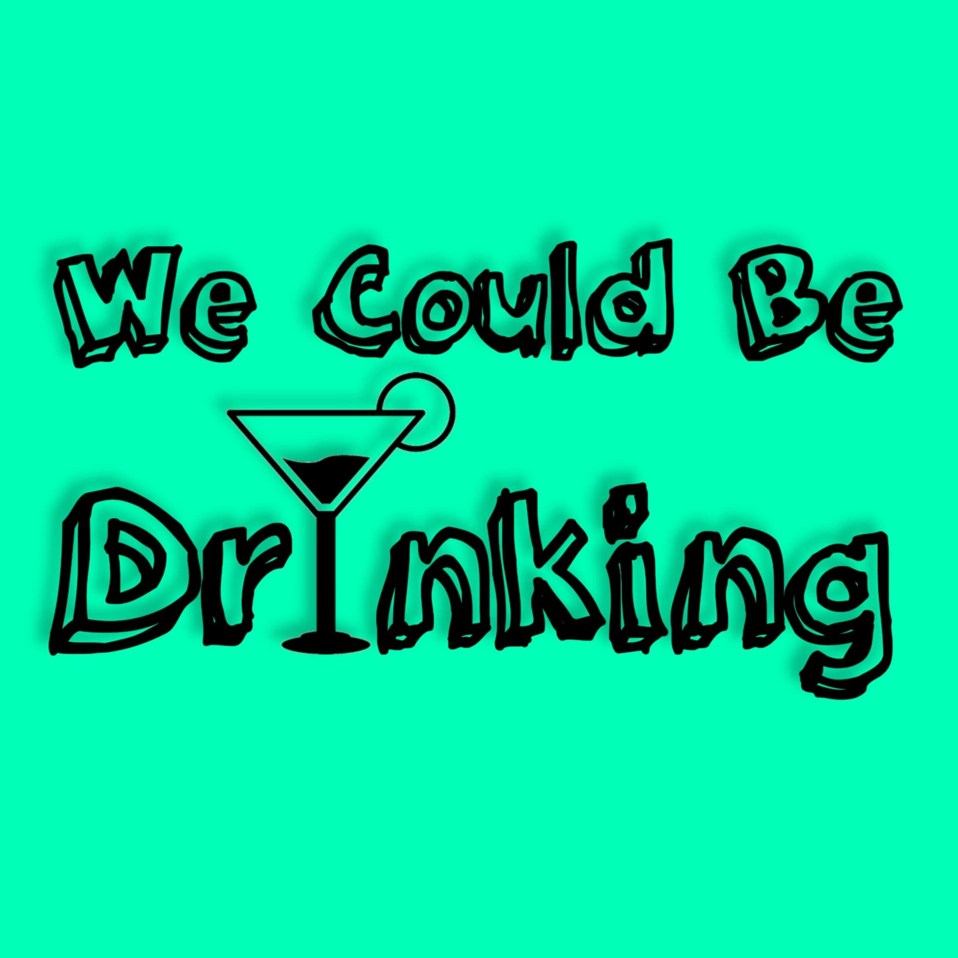 We Could Be Drinking - Podcast