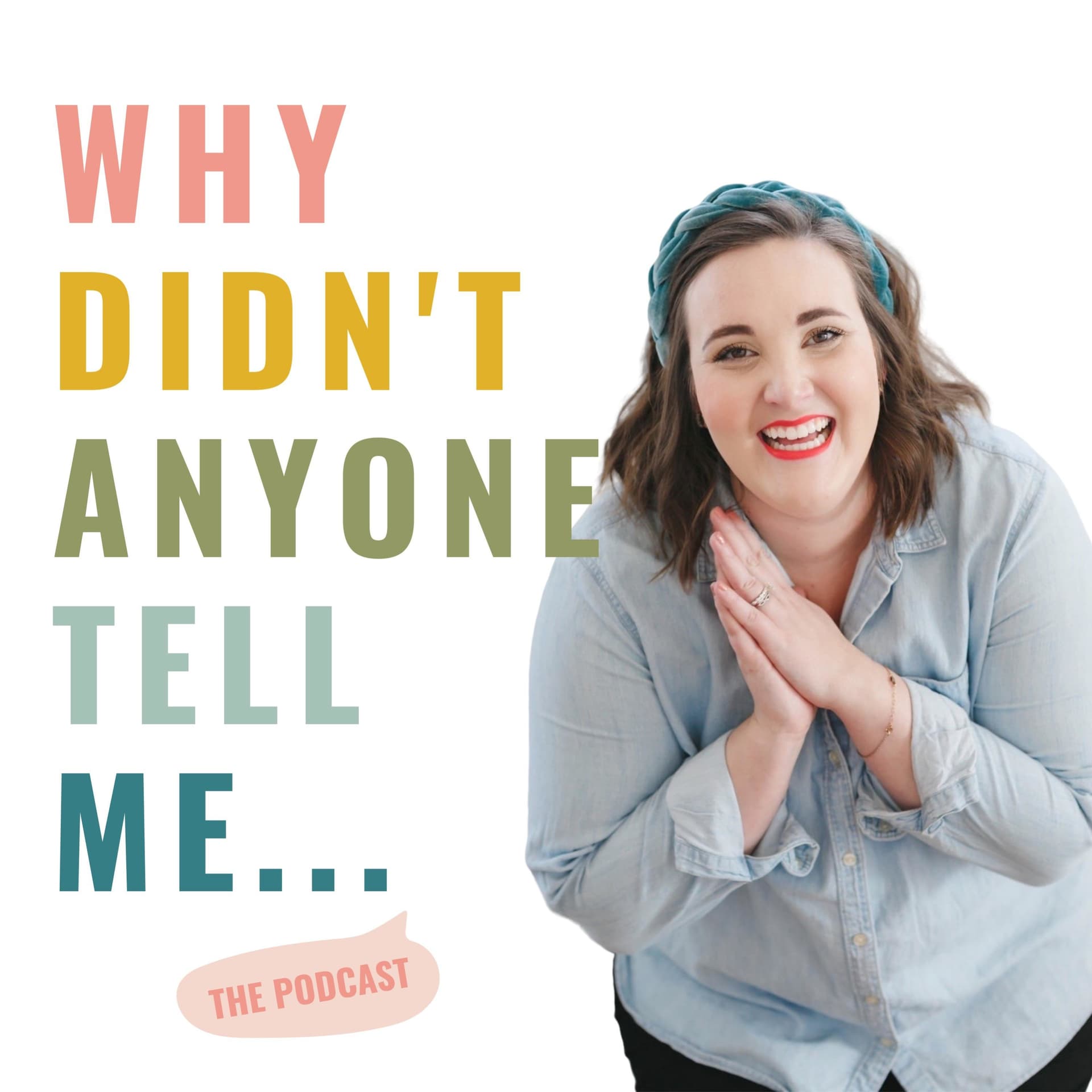 Why Didn't Anyone Tell Me - Podcasts