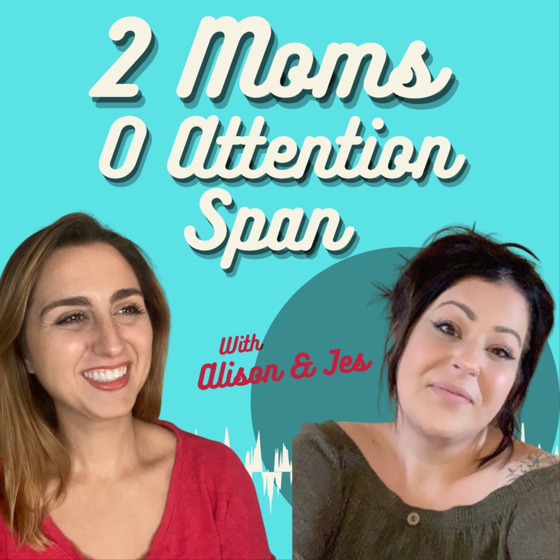 2 Moms 0 Attention Span - Podcasts